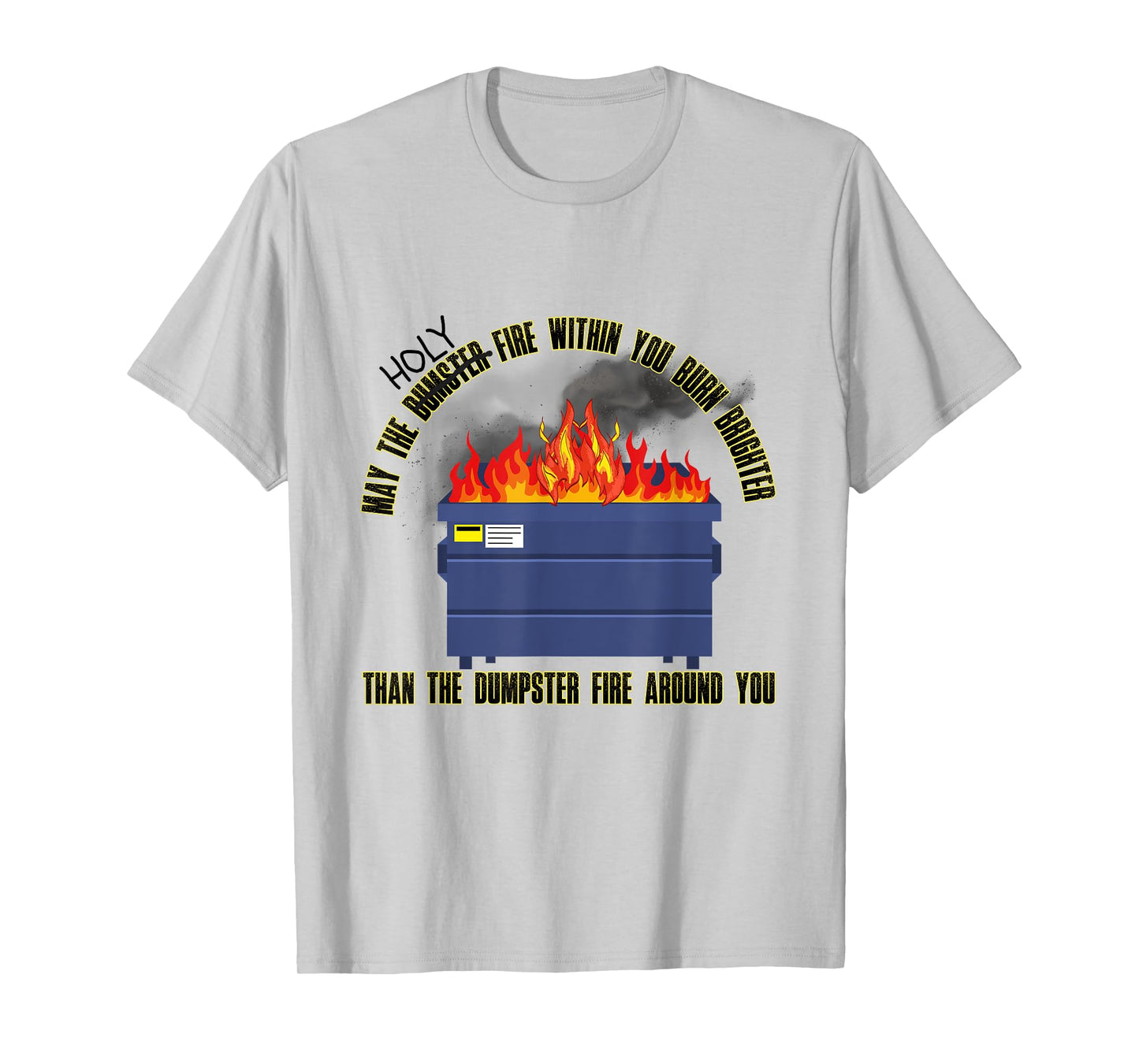 May The Holy Fire Be Brighter Than Dumpster Fire Around You T-Shirt