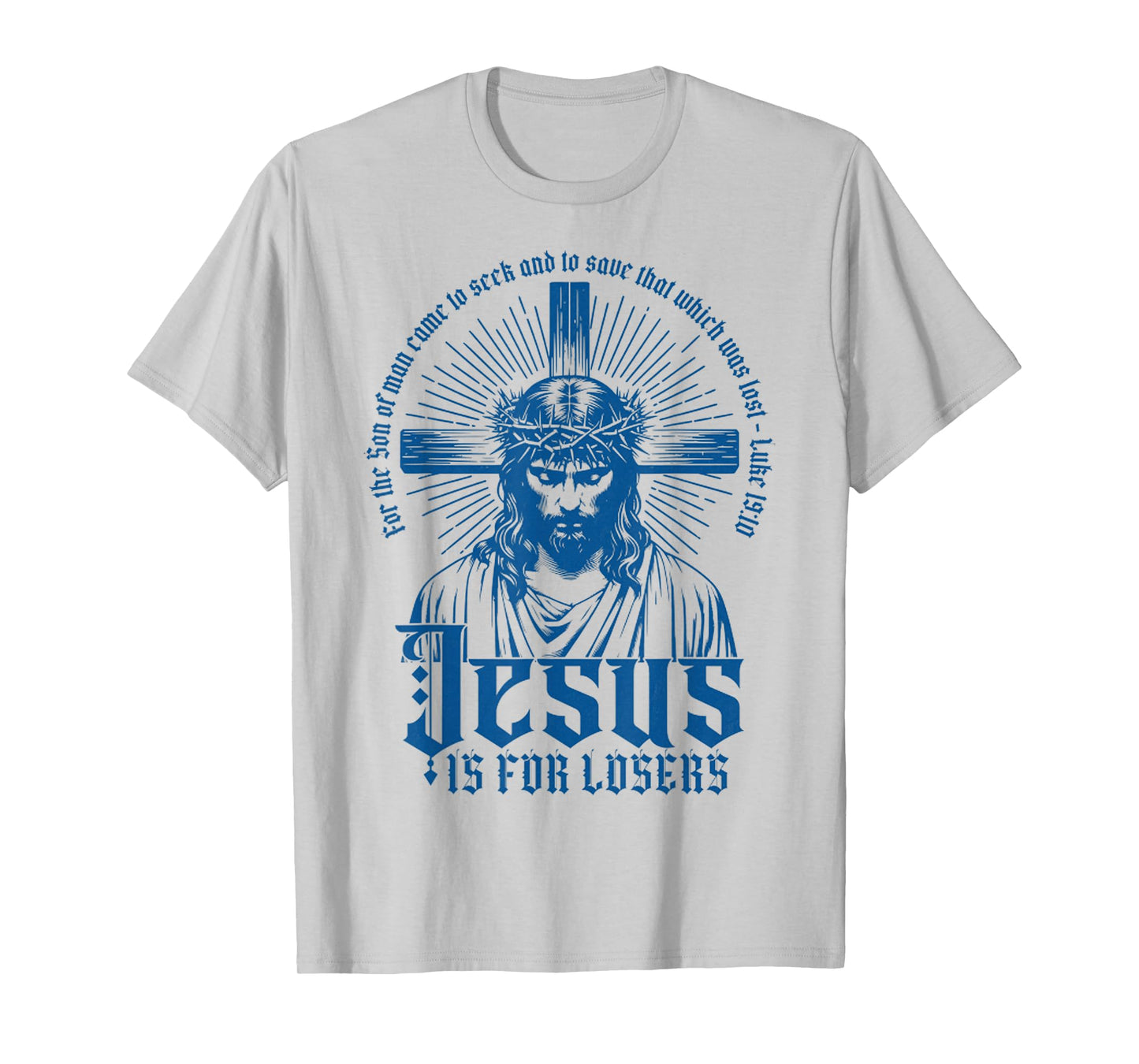 Jesus is for Losers - Cross Face of Jesus with Crown Christ T-Shirt