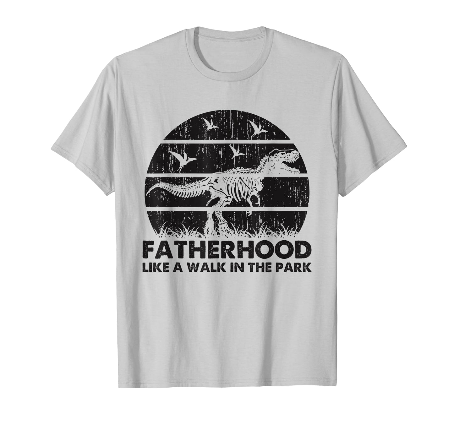 Fatherhood Like A Walk In The Park Funny Dad T-Rex T-Shirt