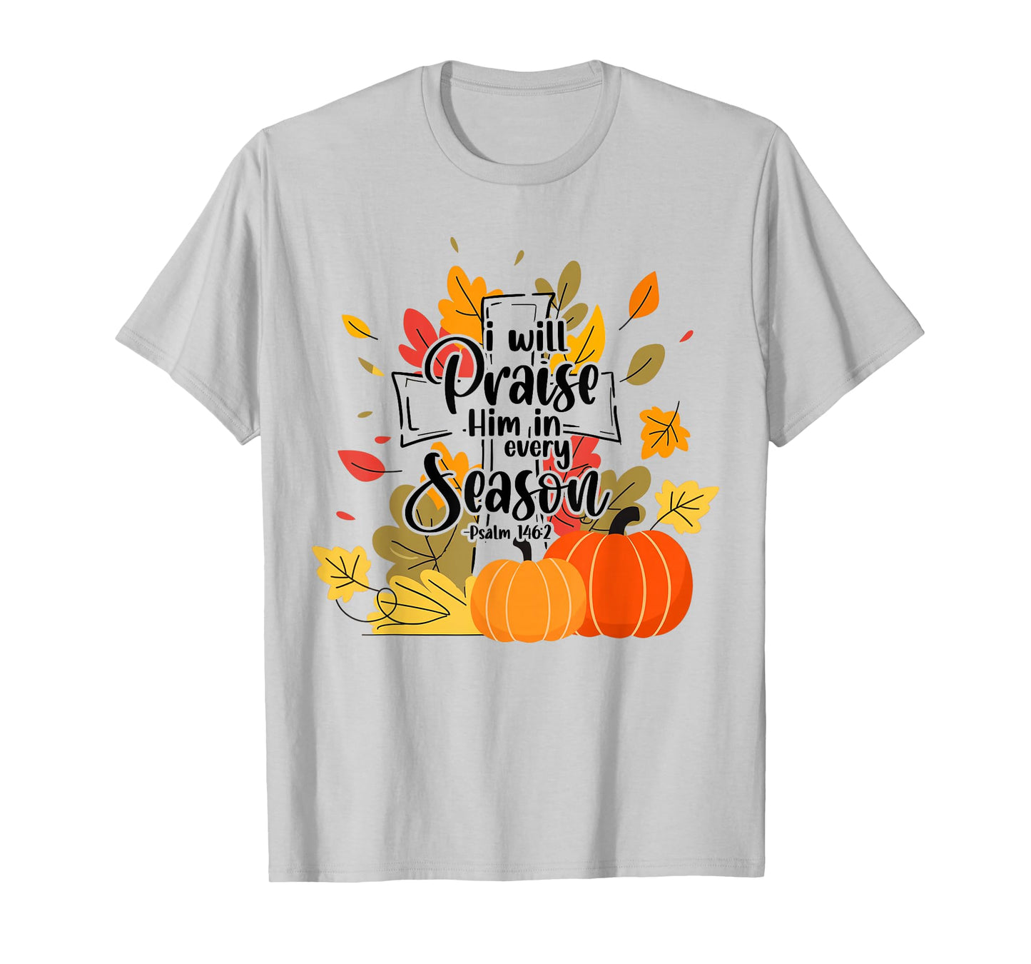 Christian Thanksgiving I-Will Praise Him in Every Season T-Shirt