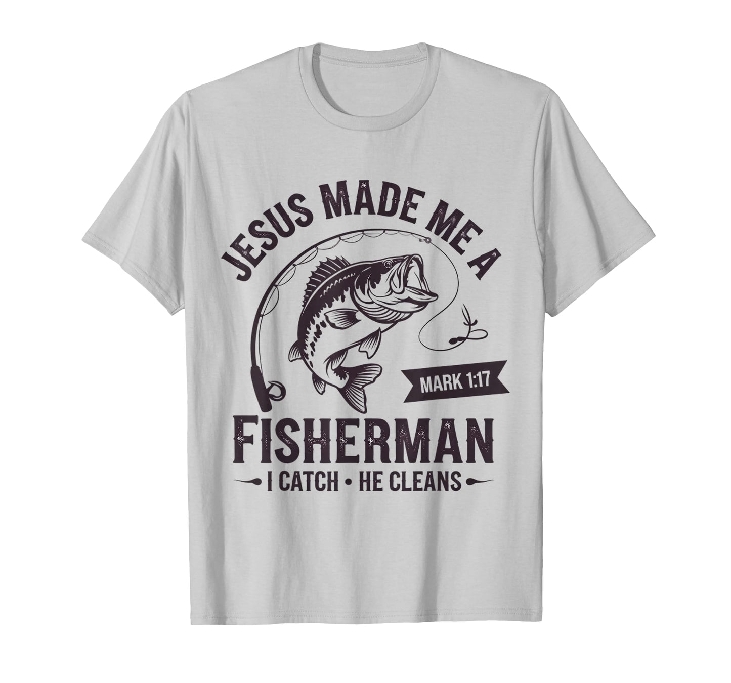 Christian Fisher Jesus Made Me A Fisherman I Catch He Cleans T-Shirt