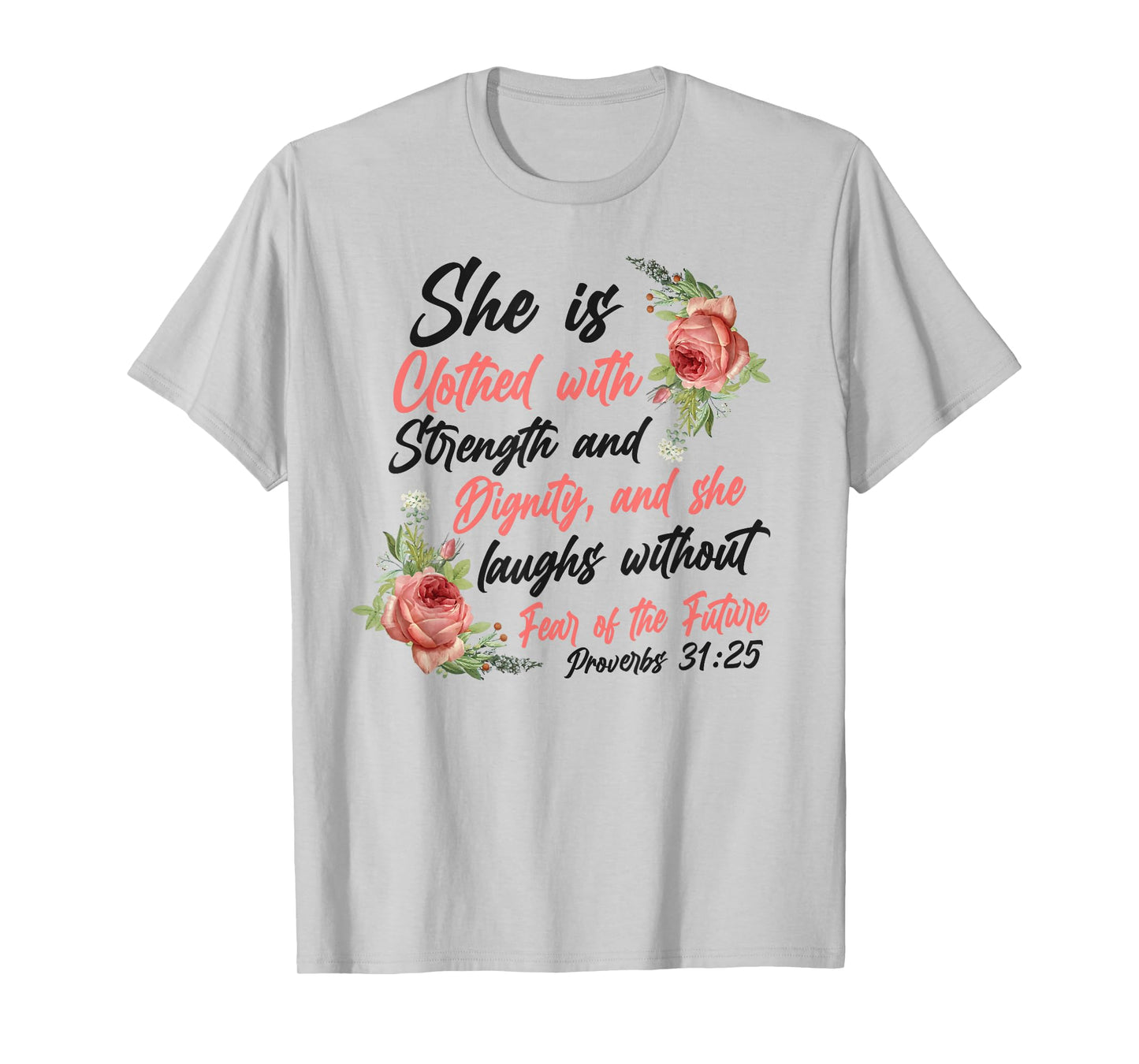 Christian Bible Verse Quote Rose Flower Proverbs 31:25 T-Shirt