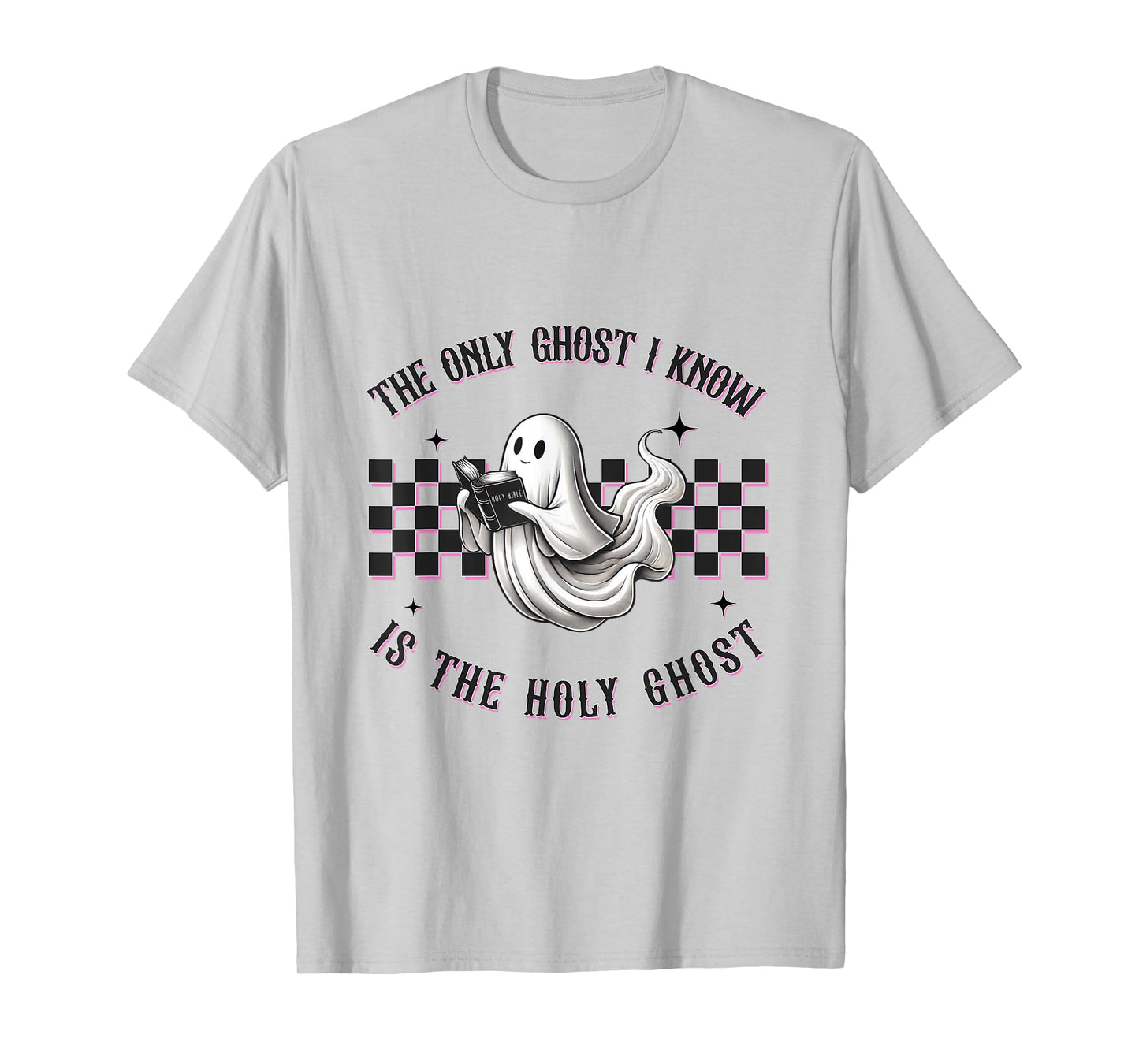 The Only Ghost I Know is The Holy Ghost T-Shirt