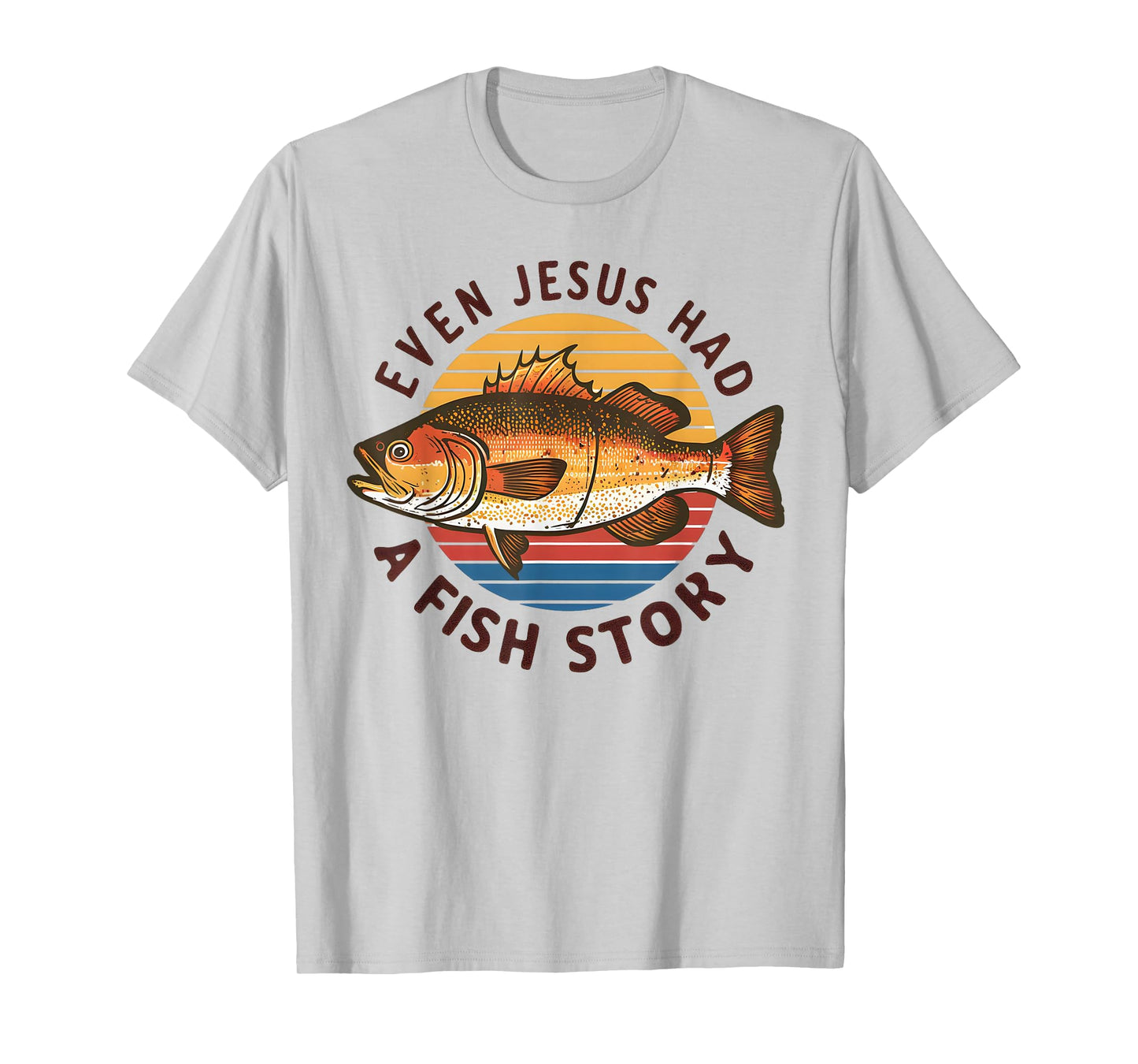 Fishing Tee Even Jesus Had Fish Story Funny Bass Fish Dad T-Shirt