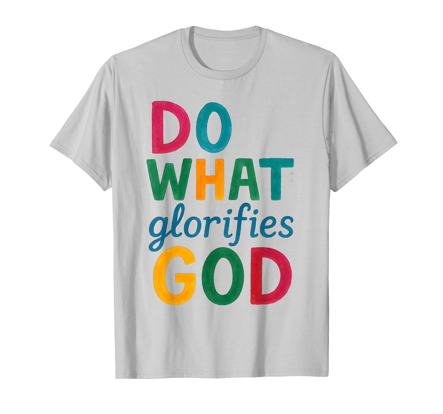 Do What Glorifies God Bold Faith Christian Quote Jesus T-Shirt