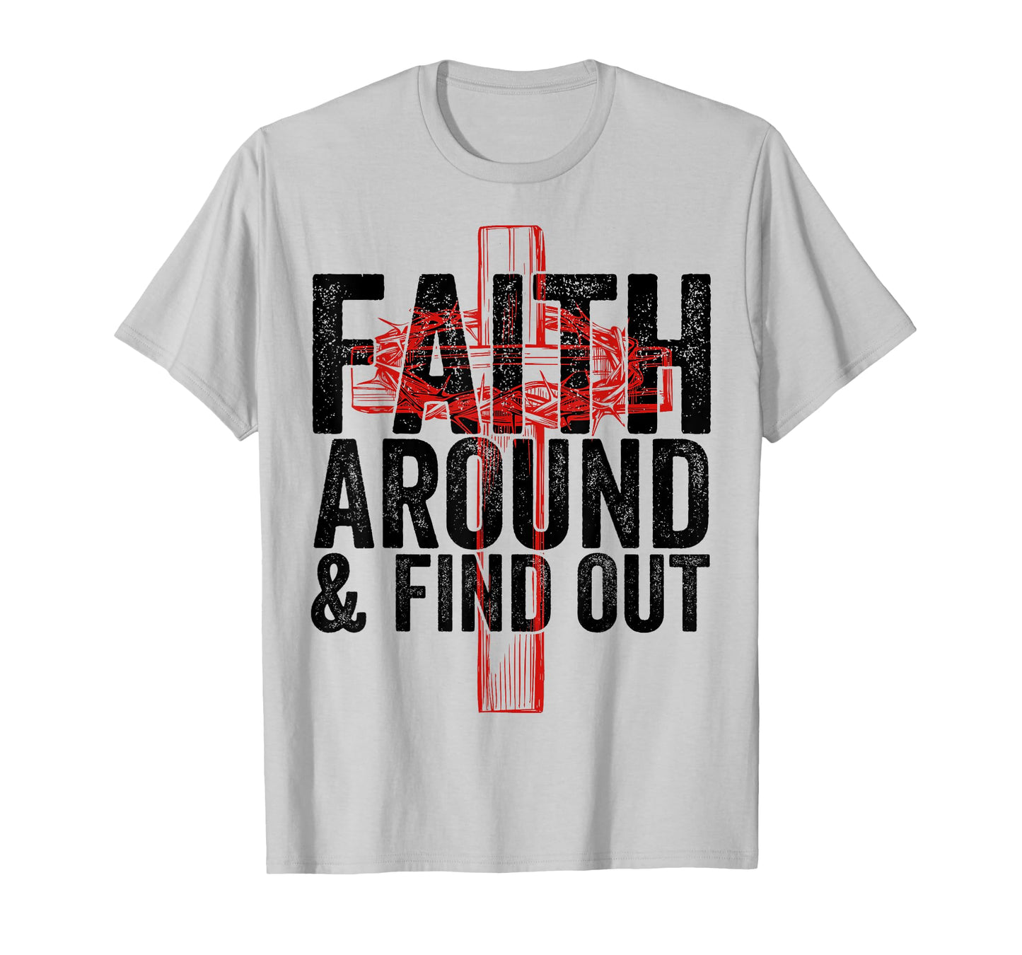 Christian Faith Around and Find Out T-Shirt