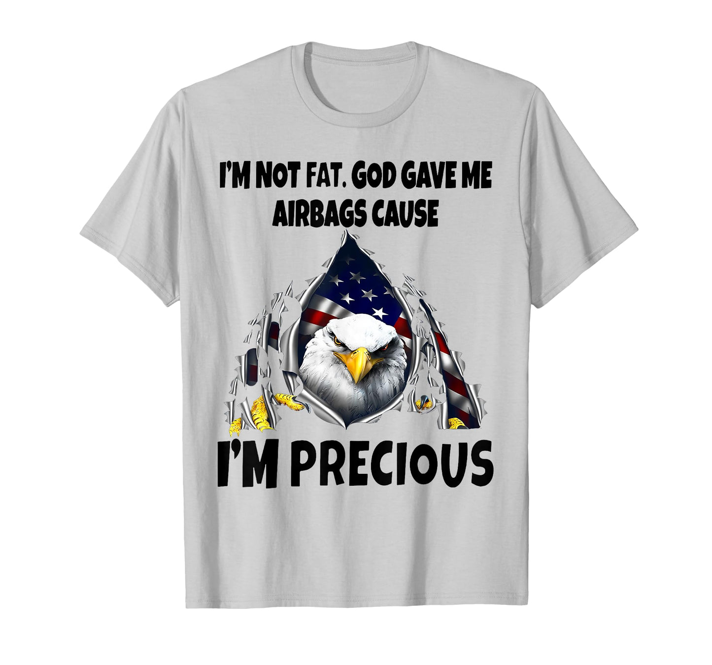 Eagle I’m Not Fat God Gave Me Airbags Cause I'm Precious T-Shirt