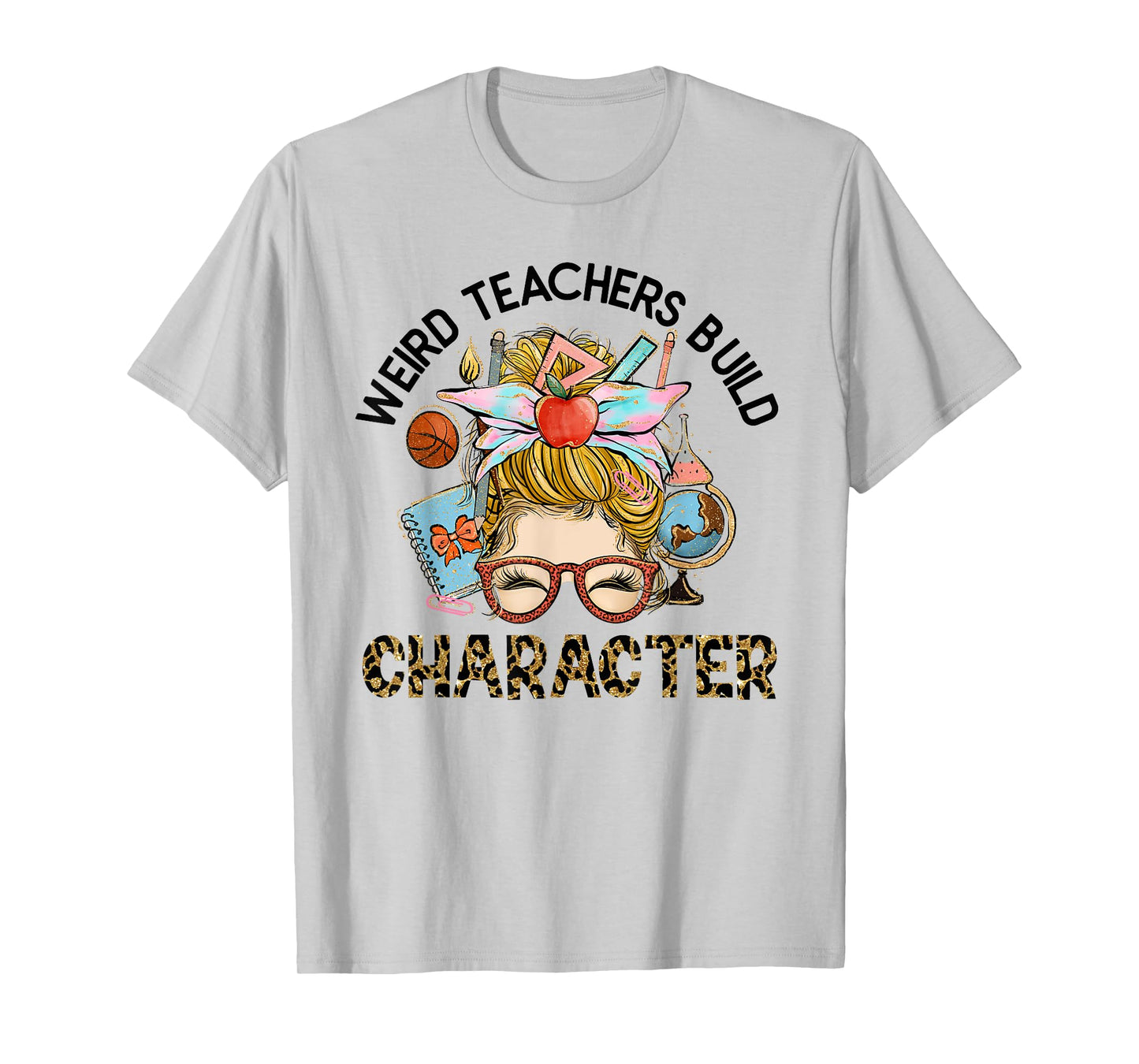 Weird Teachers Build Character Funny Teacher Appreciation Men Women Kids T-Shirt
