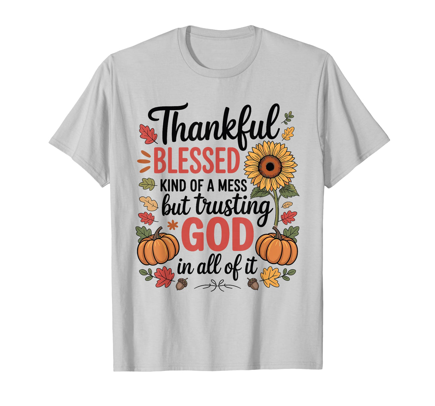 Thankful Blessed Kind Mess Trusting God Thanksgiving Pumpkin T-Shirt