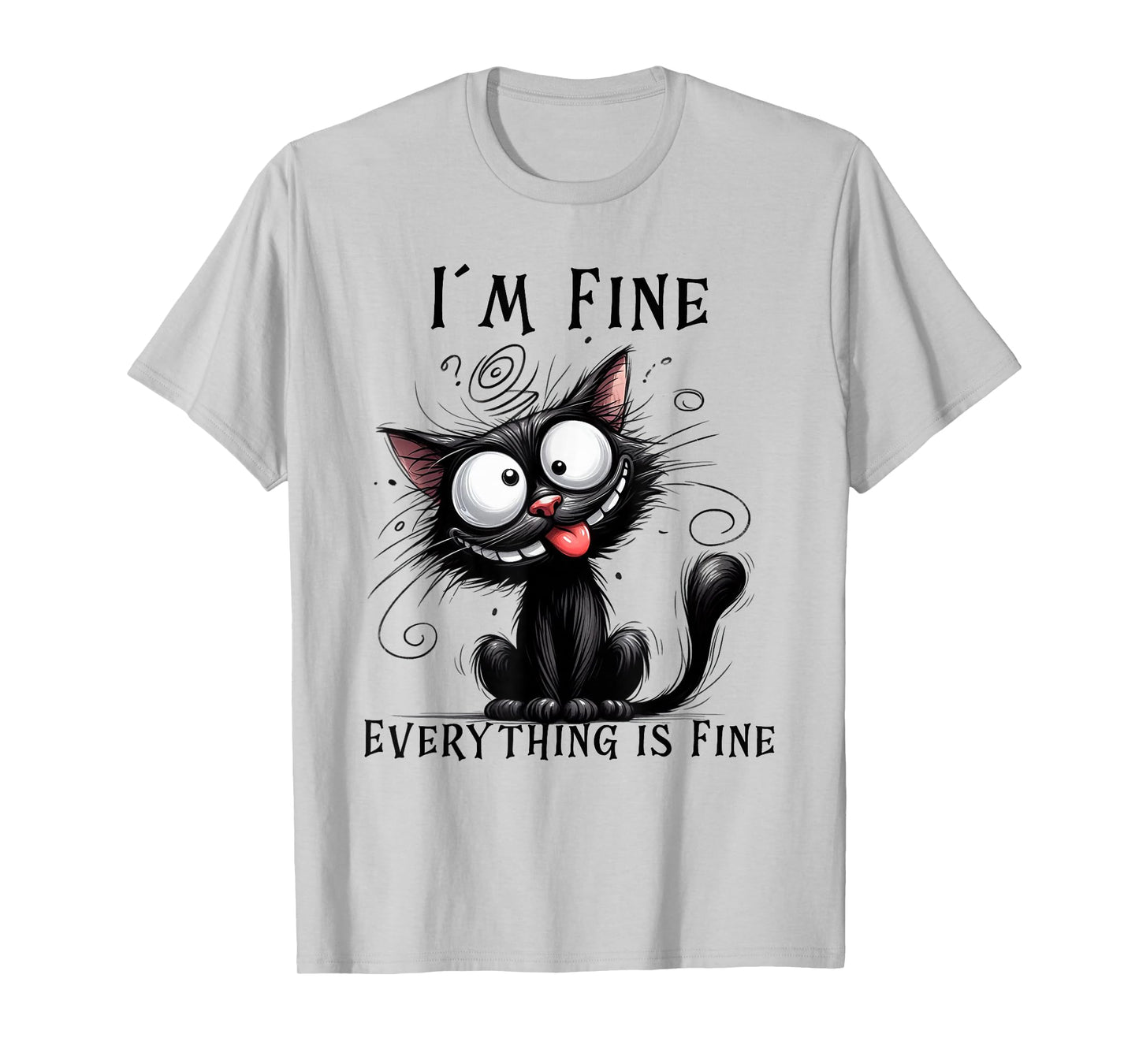 Funny Cat Humor Tee – I’m Fine Everything Is Fine Cat T-Shirt