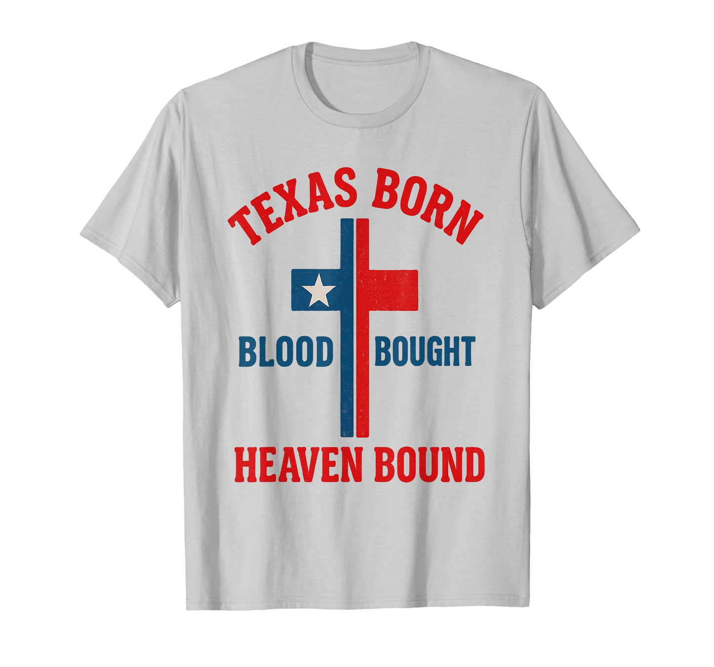 Texas Born, Blood Bought, Heaven Bound Cross T-Shirt