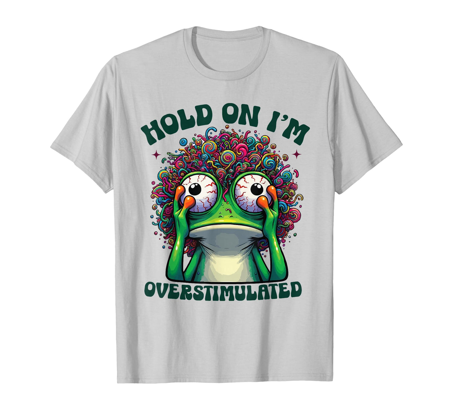 Hold On I'm Overstimulated funny Frog ADHD autism meme frog T-Shirt