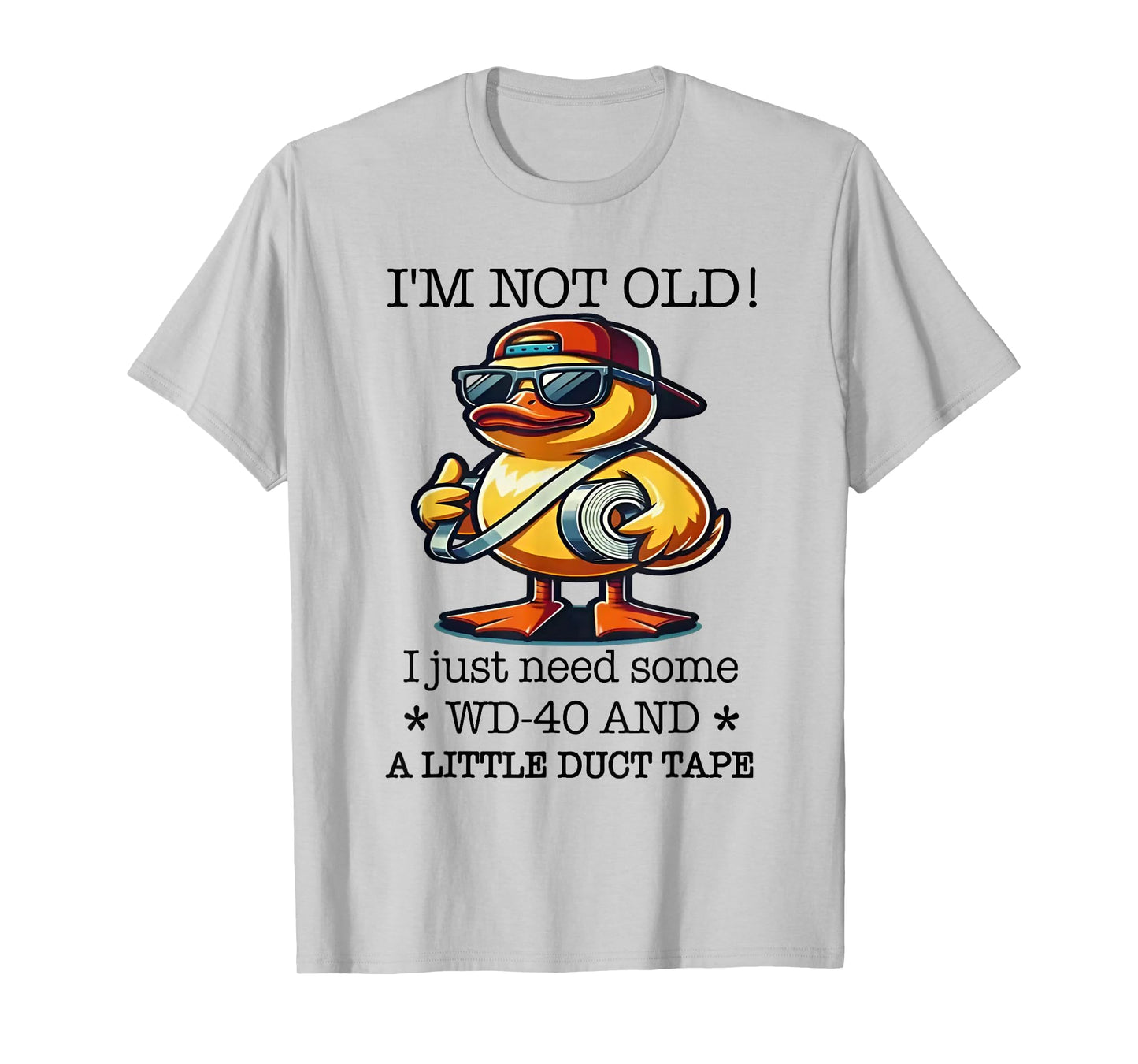 Duck I’m Not Old Wd-40 I Just Need Some A Little Duct Tape T-Shirt