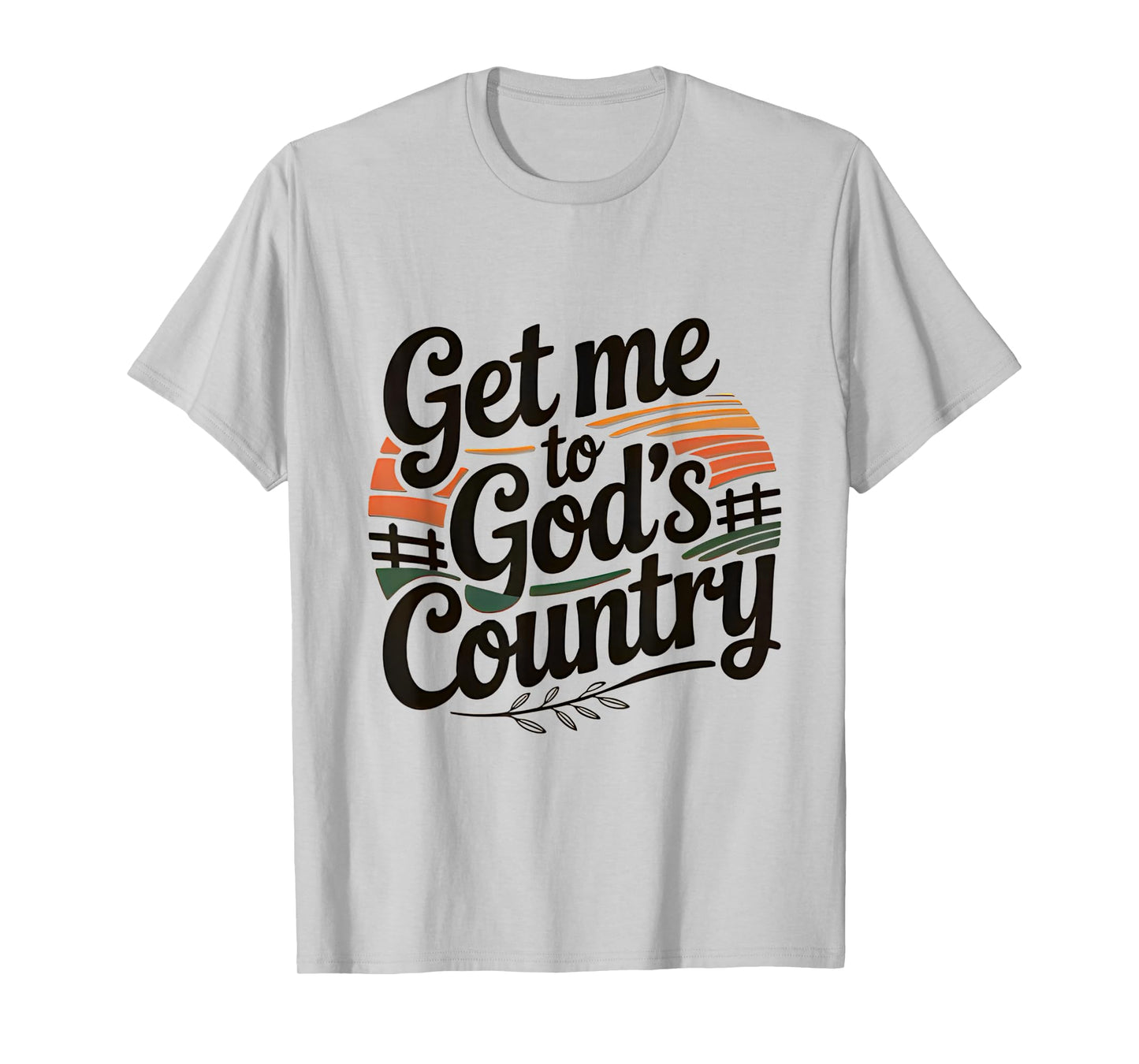 Get Me To God’s Country T-Shirt