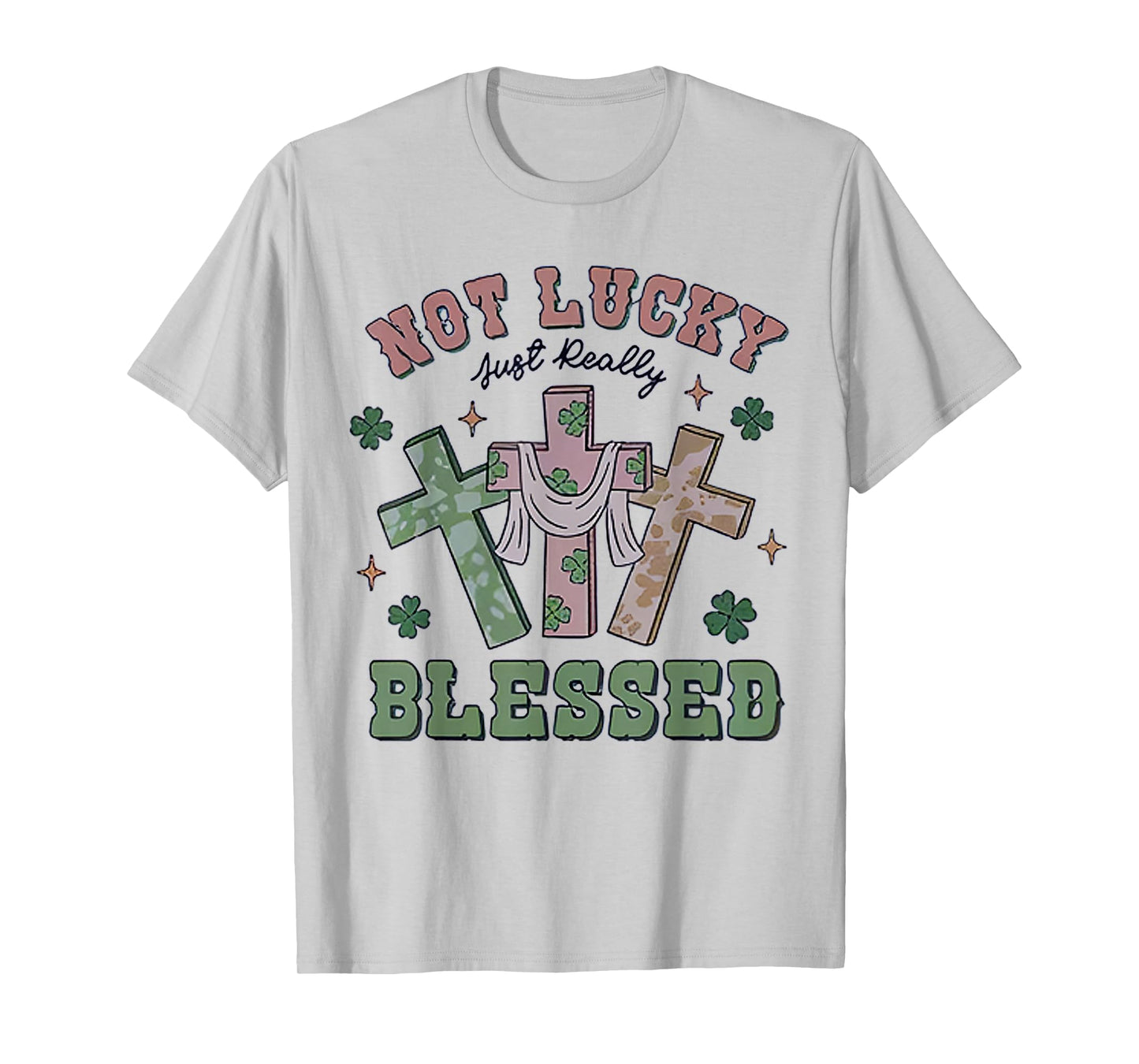 Not Lucky Simply Blessed St Patricks Day Faith Christian T-Shirt