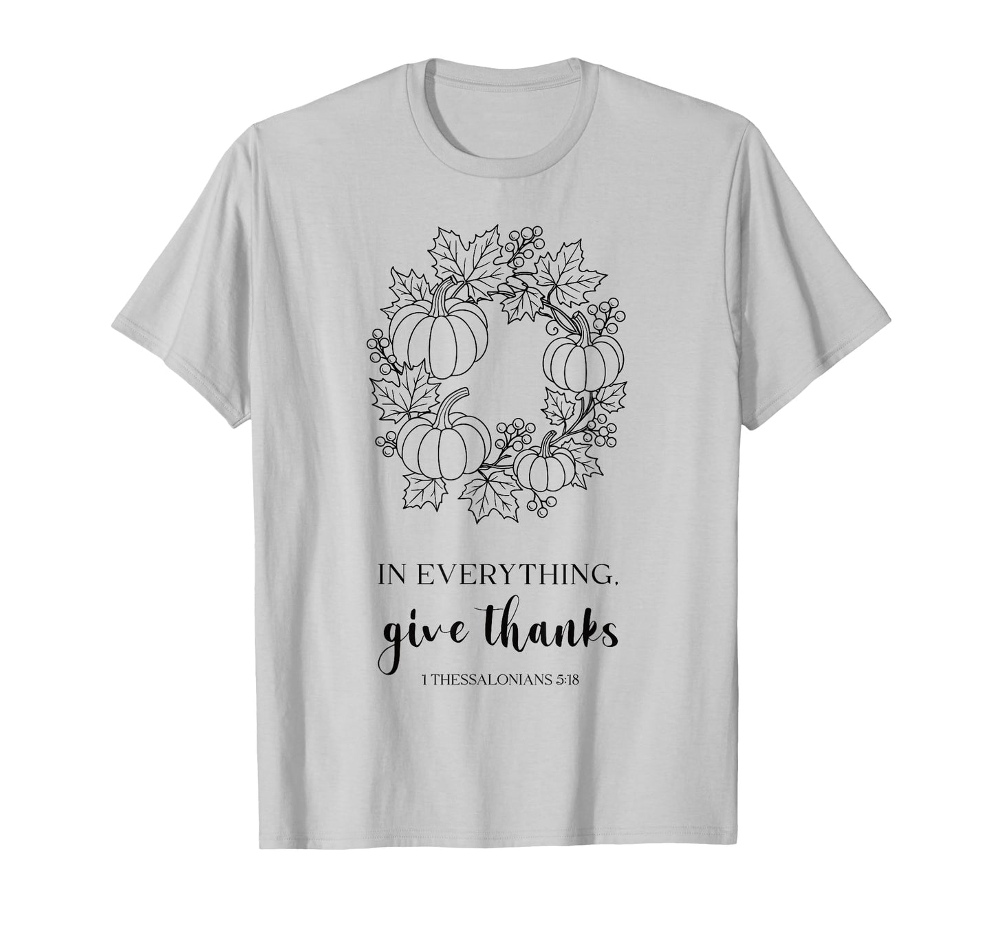 Christian Thanksgiving Bible in Everything Give Thanks Tee T-Shirt