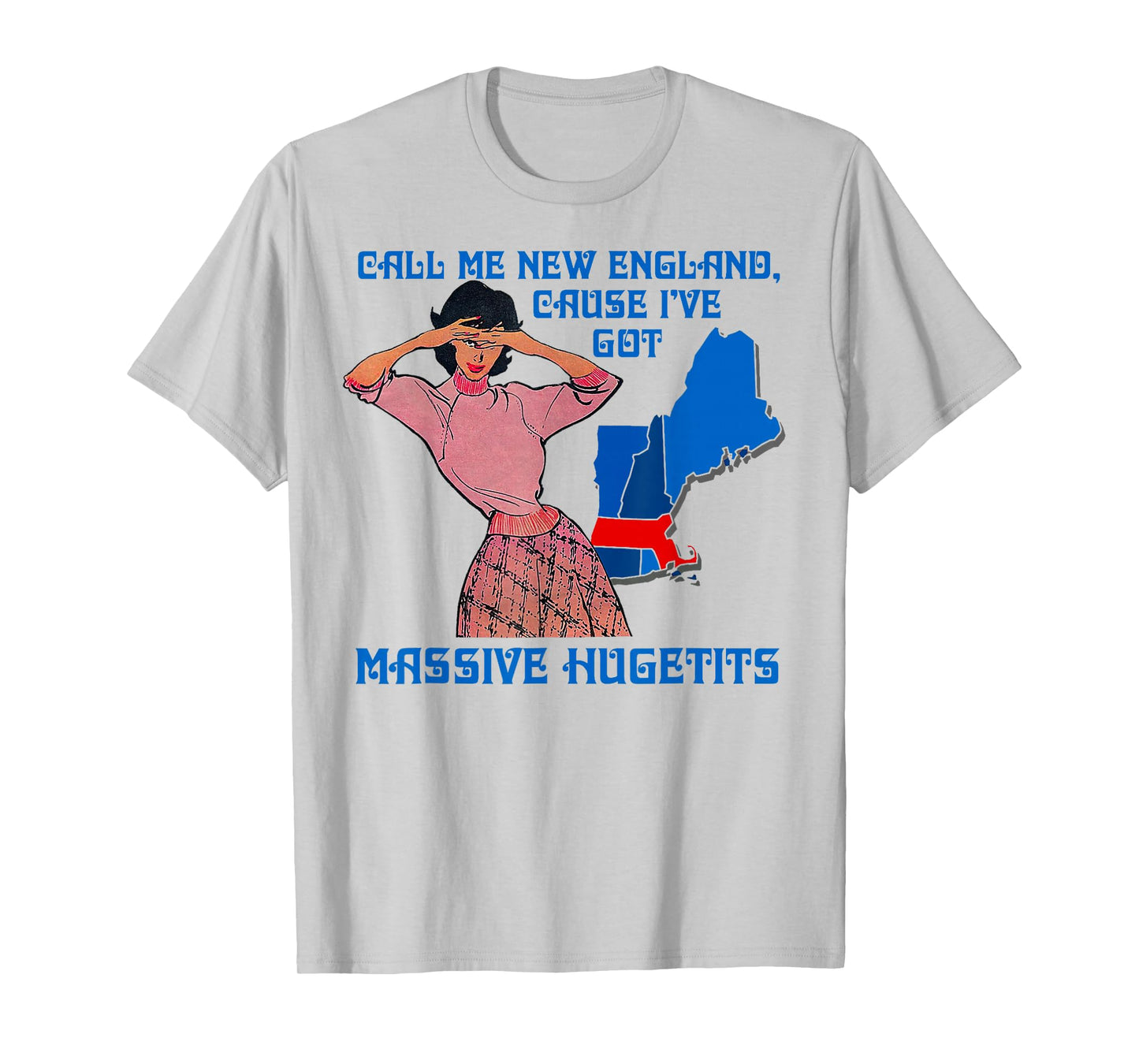 Funny Call Me New England Cause I Ve Got Massive Hugetits T-Shirt
