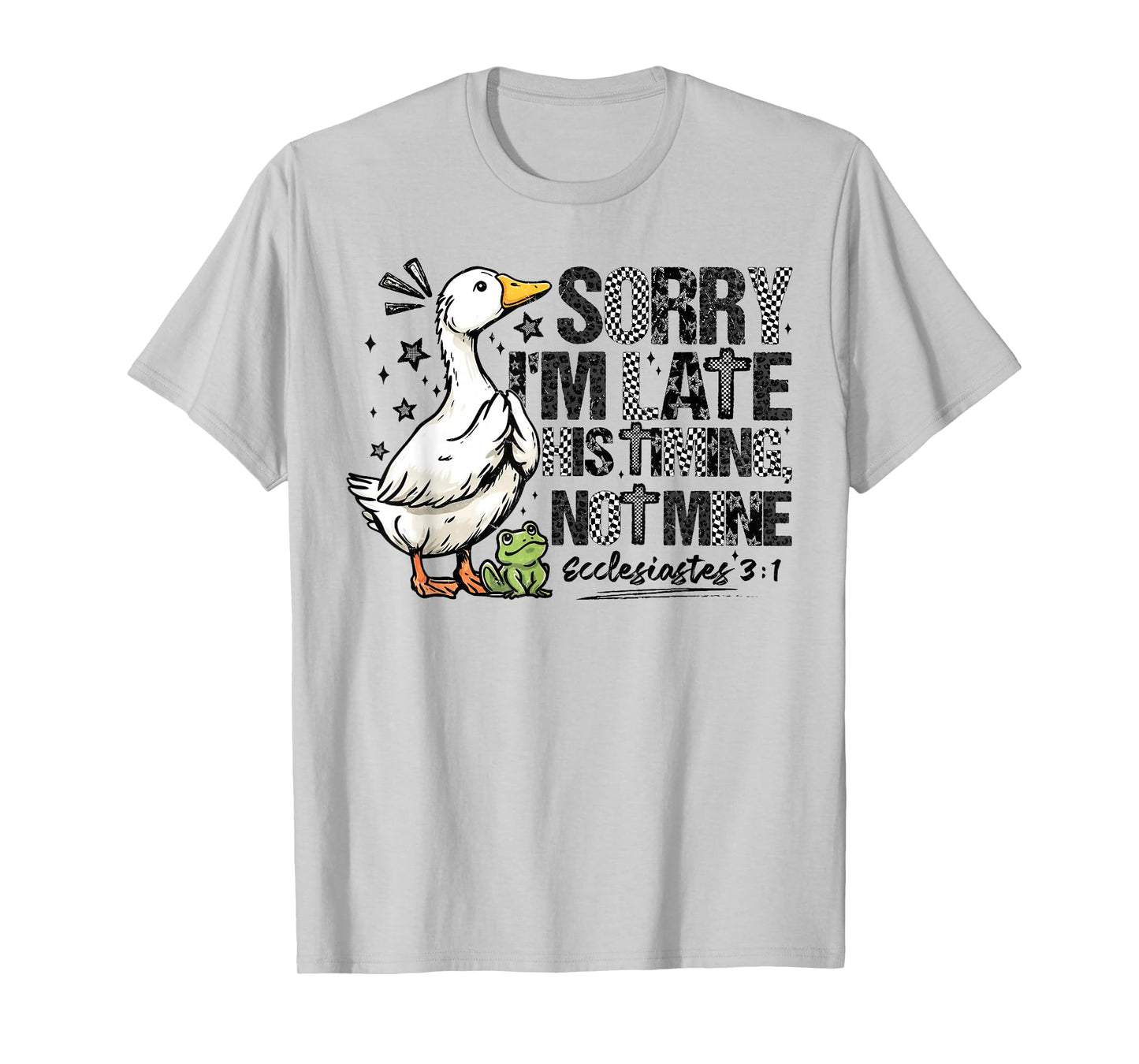 Sorry I'm Late His Timing Not Mine Christian Faith Jesus T-Shirt