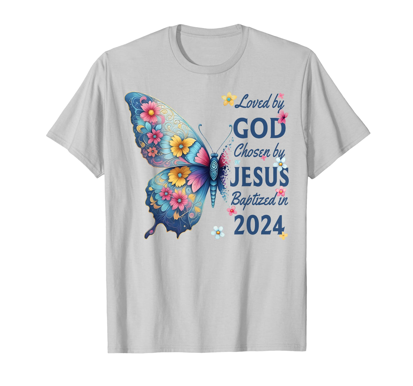 Loved By God Chosen By Jesus Baptized 2024 Floral Butterfly T-Shirt
