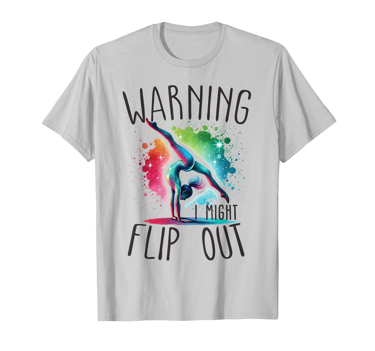 Funny Warning i might flip out rainbow splash gymnast girl T-Shirt