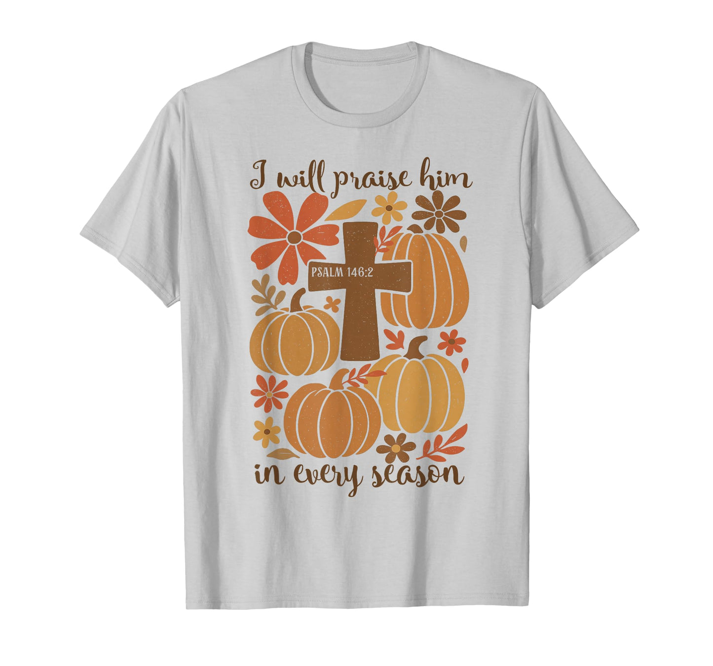 I-Will Praise Him in Every Season Christian Thanksgiving T-Shirt