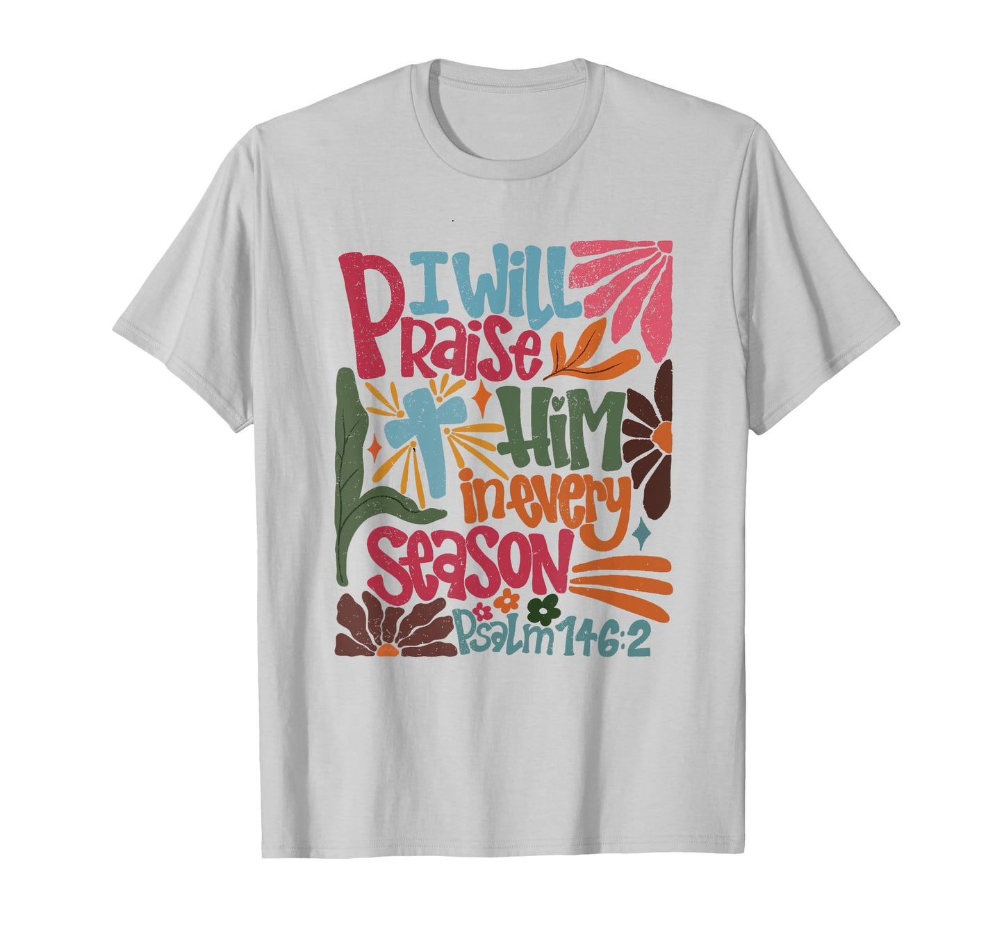 Christian Thanksgiving I Will Praise Him In Every Season T-Shirt