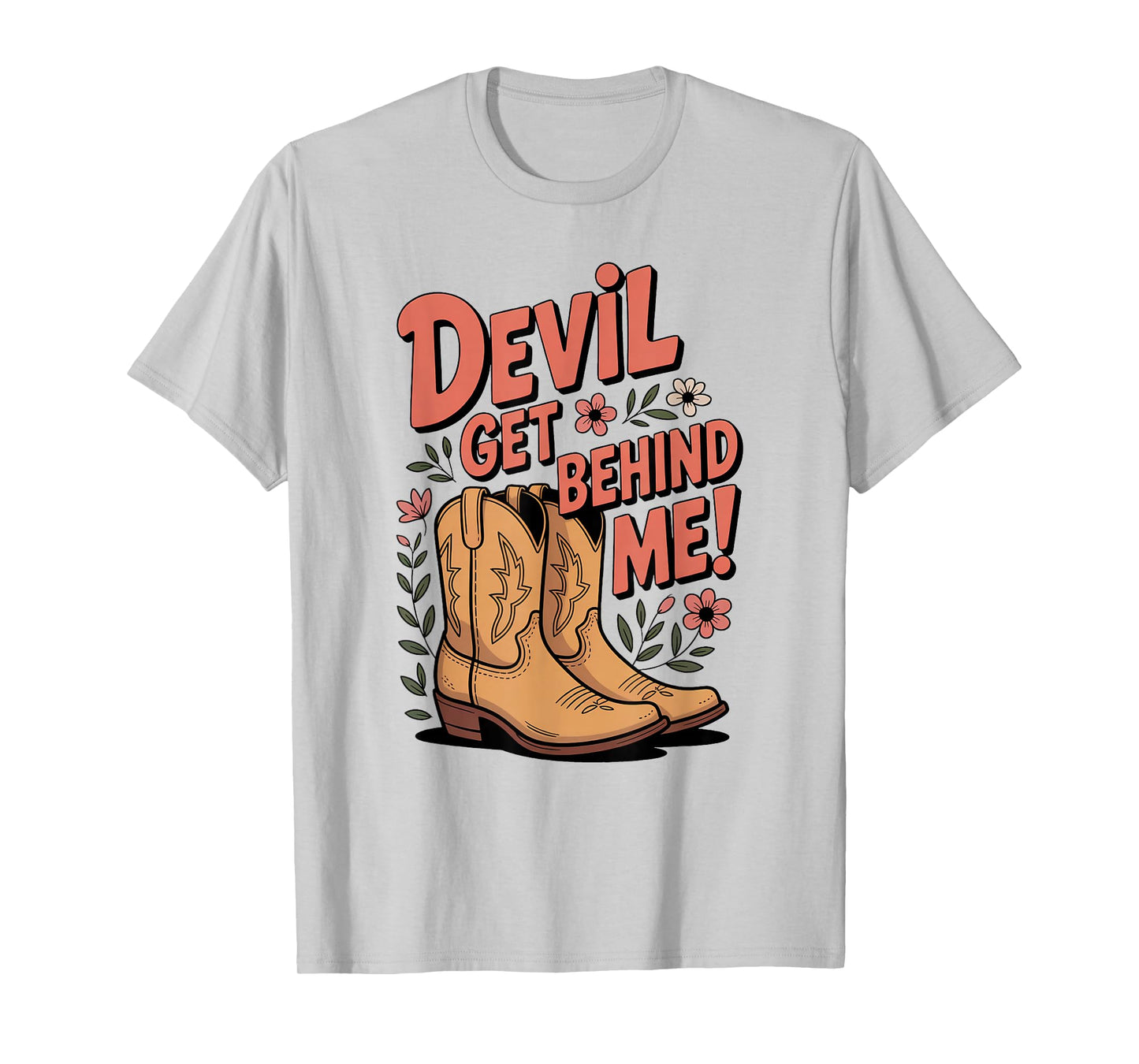 Devil Get Behind Me/Flowers and Cowboy Boots T-Shirt