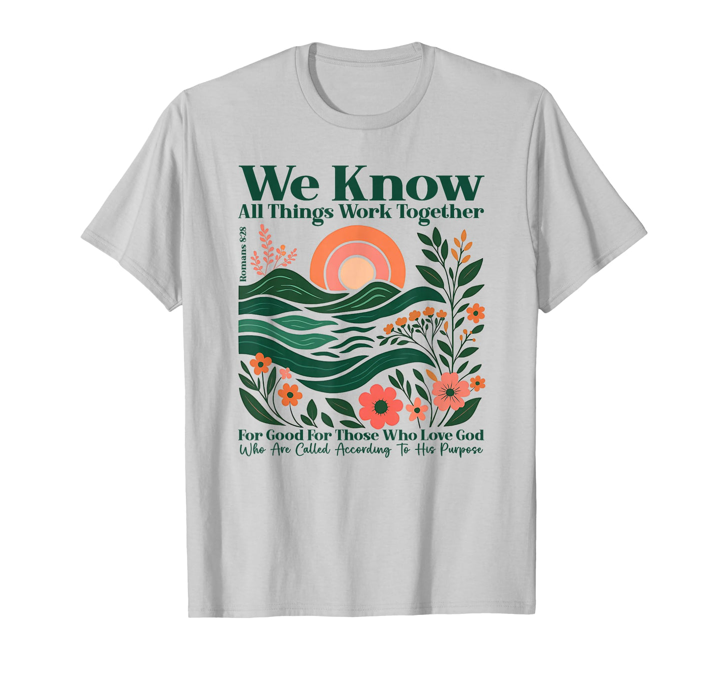 We Know All Things Work Together for Good - Romans 8:28 T-Shirt
