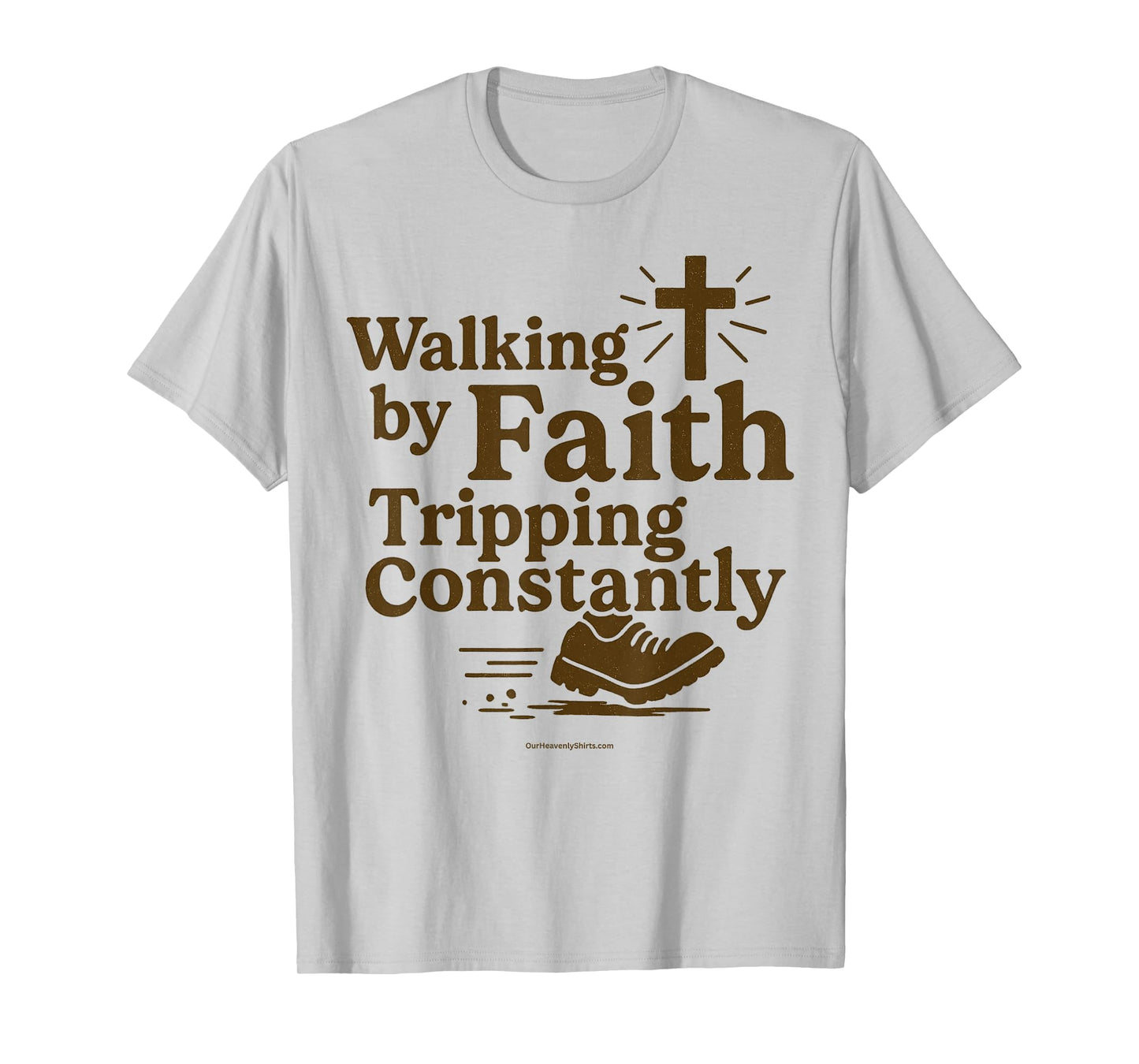 Walking by Faith. Tripping.Christian Inspirational Jesus God T-Shirt