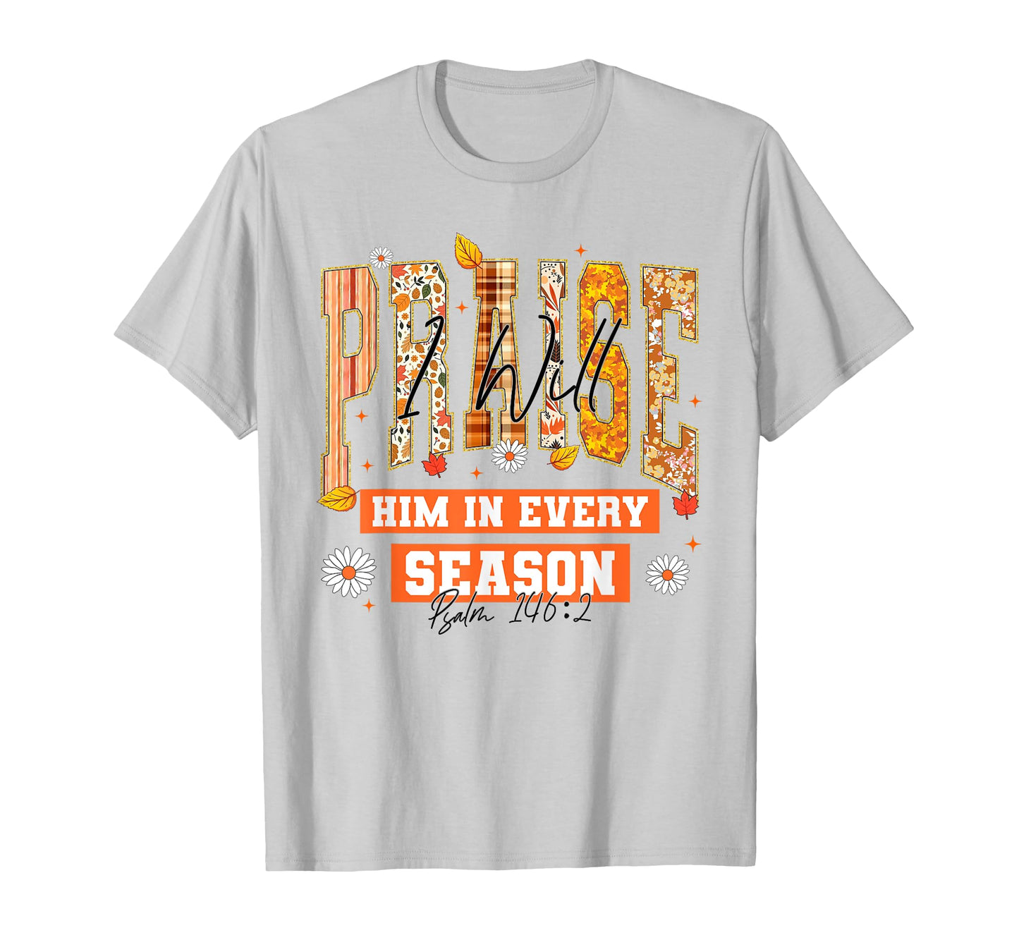I Will Praise Him in Every Season Thanksgiving Fall Autumn T-Shirt