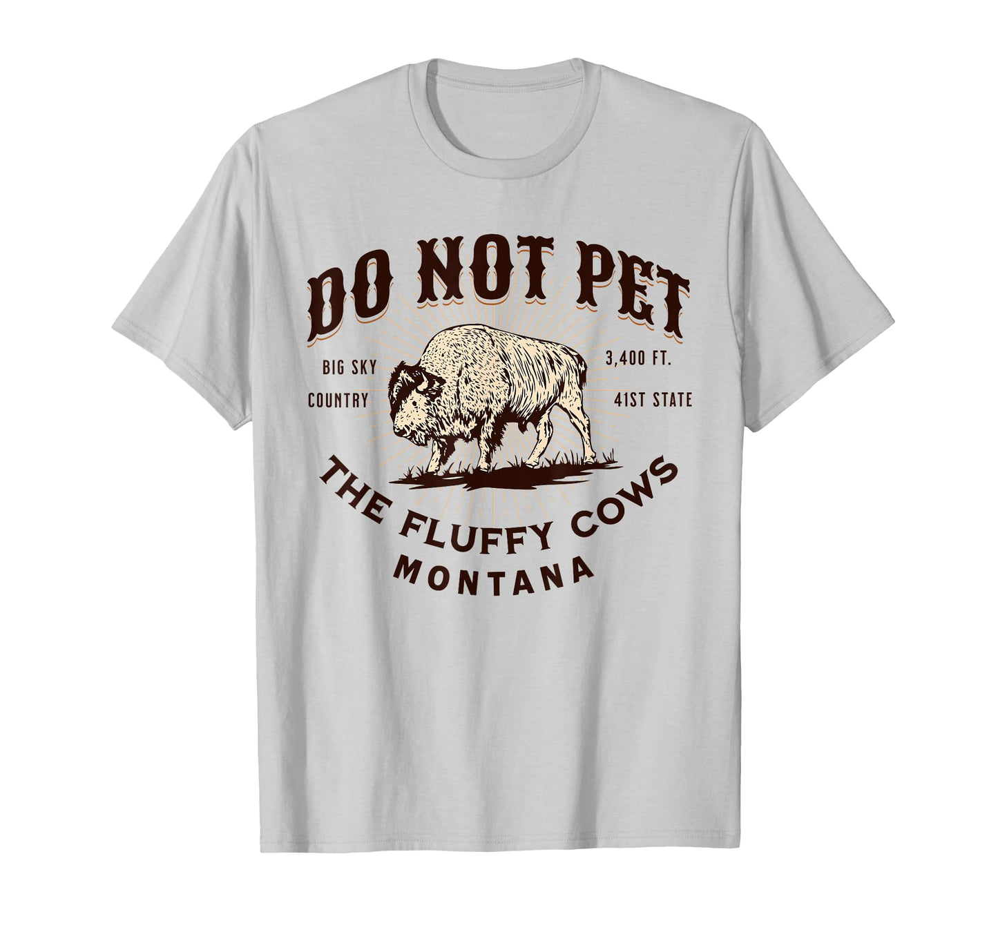 Do Not Pet The Fluffy Cows Montana Bison Funny Souvenir T-Shirt