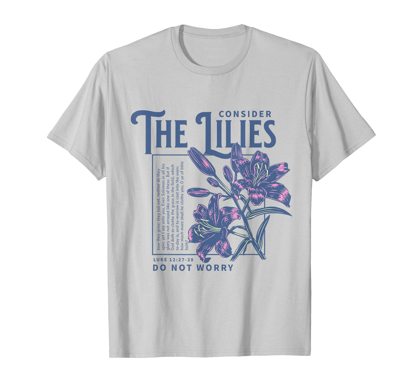 Consider the Lilies Christian Bible Scripture Luke 12:27-28 T-Shirt