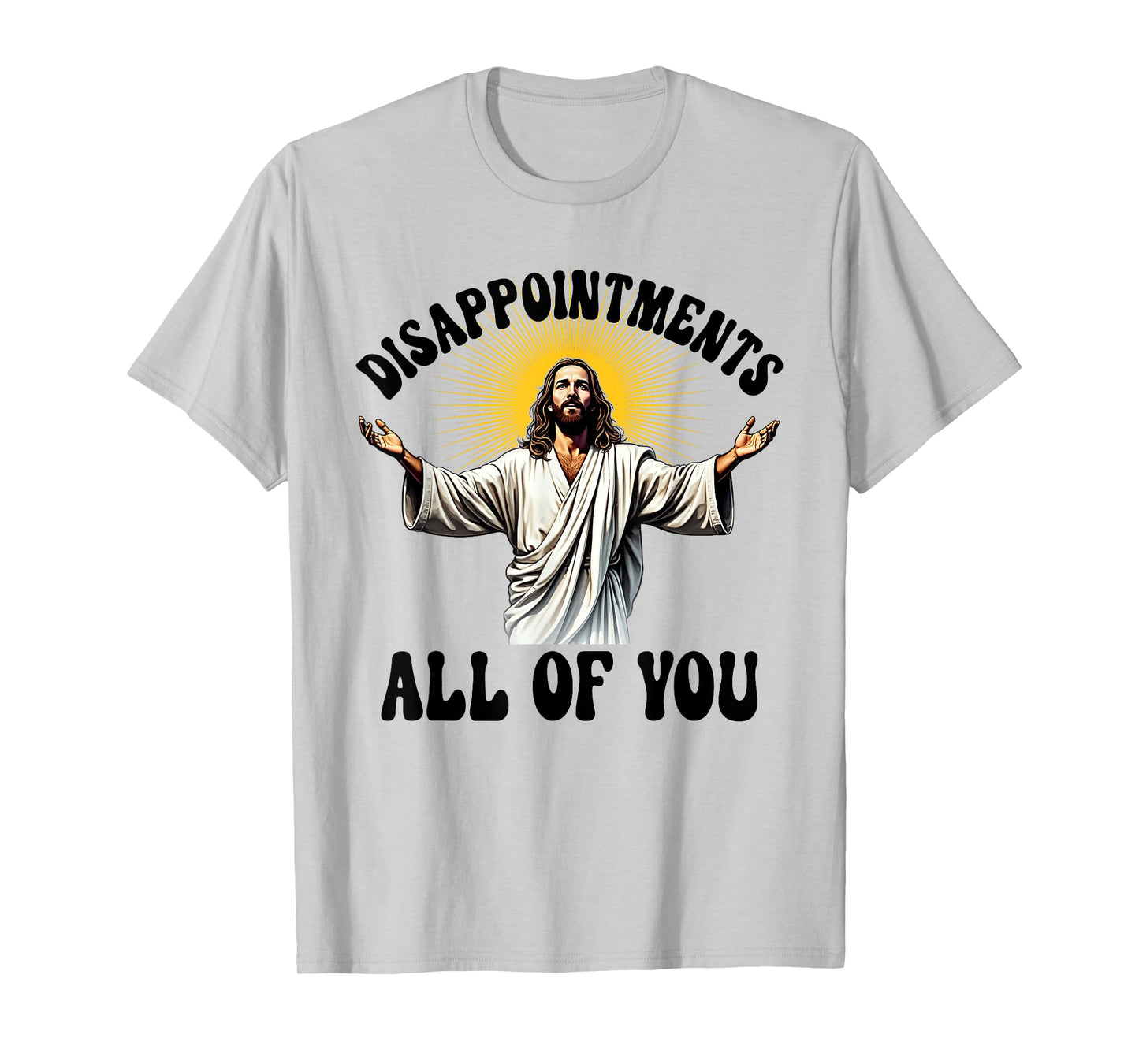 Disappointments All Of You Funny Jesus Christian Faith Meme T-Shirt