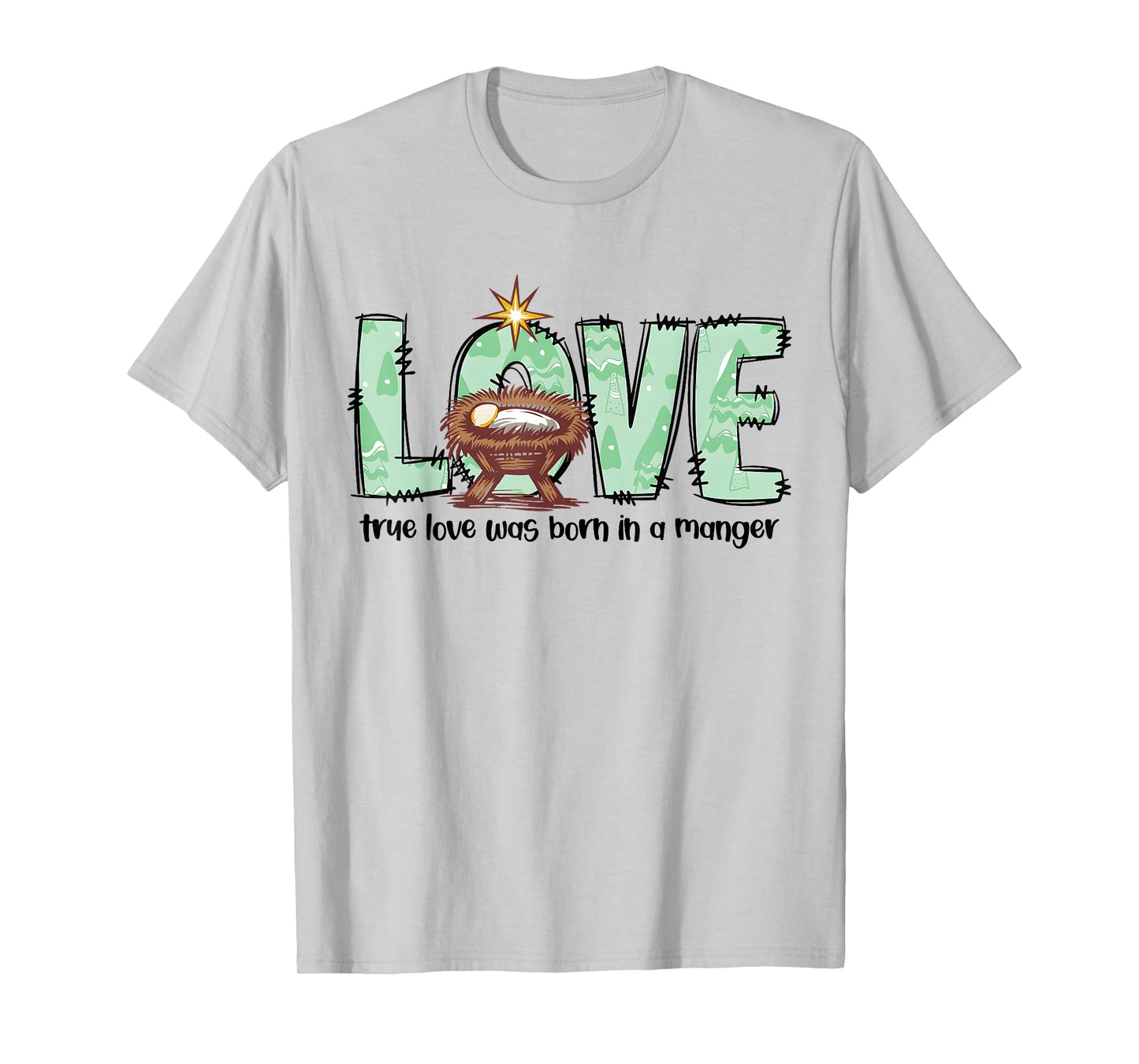 Love True Love was Born in A Manger Christmas Quote T-Shirt