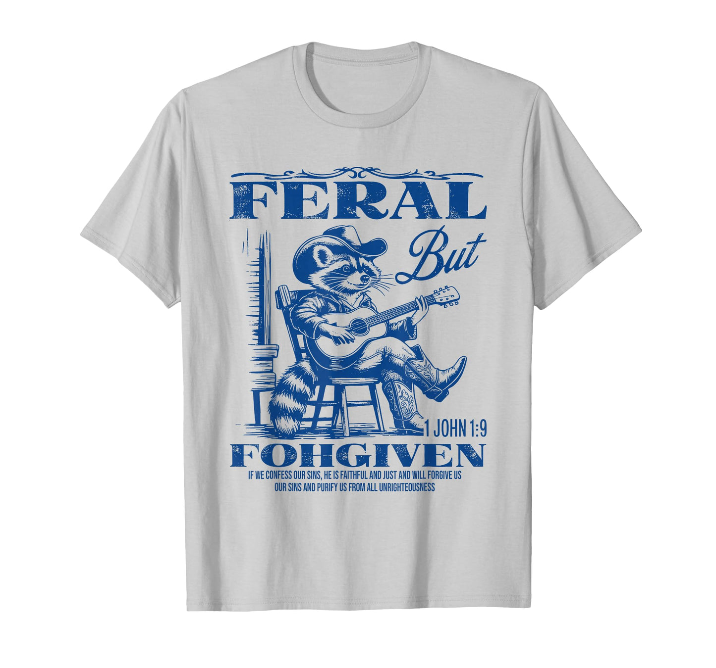 Feral But 1John 19 Forgiven If We Confess Our Sins He Is T-Shirt
