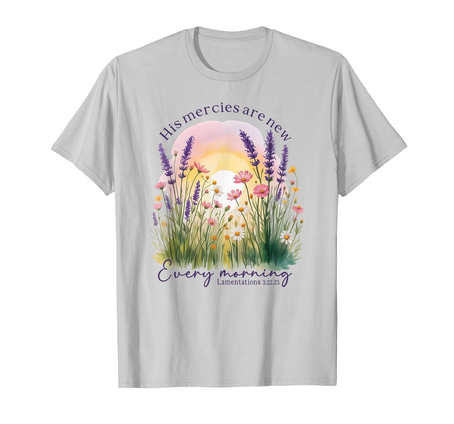 His Mercies are New Every Morning - Lamentations 3:22, 23 T-Shirt