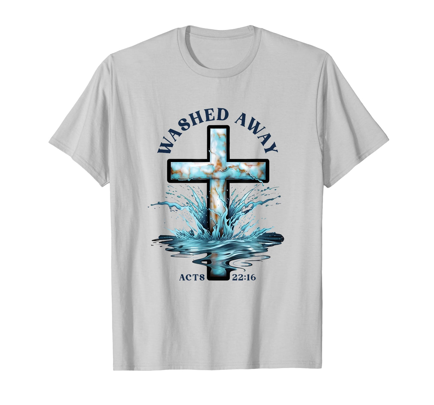 Baptism Washed Away Acts 22 Quote / Baptized Water Cross T-Shirt
