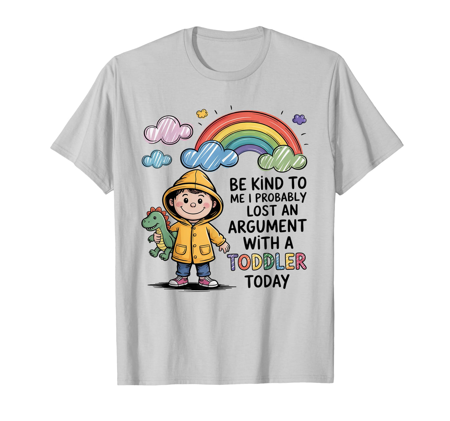 Be Kind To Me I Probably Lost An Argument With A Toddler T-Shirt