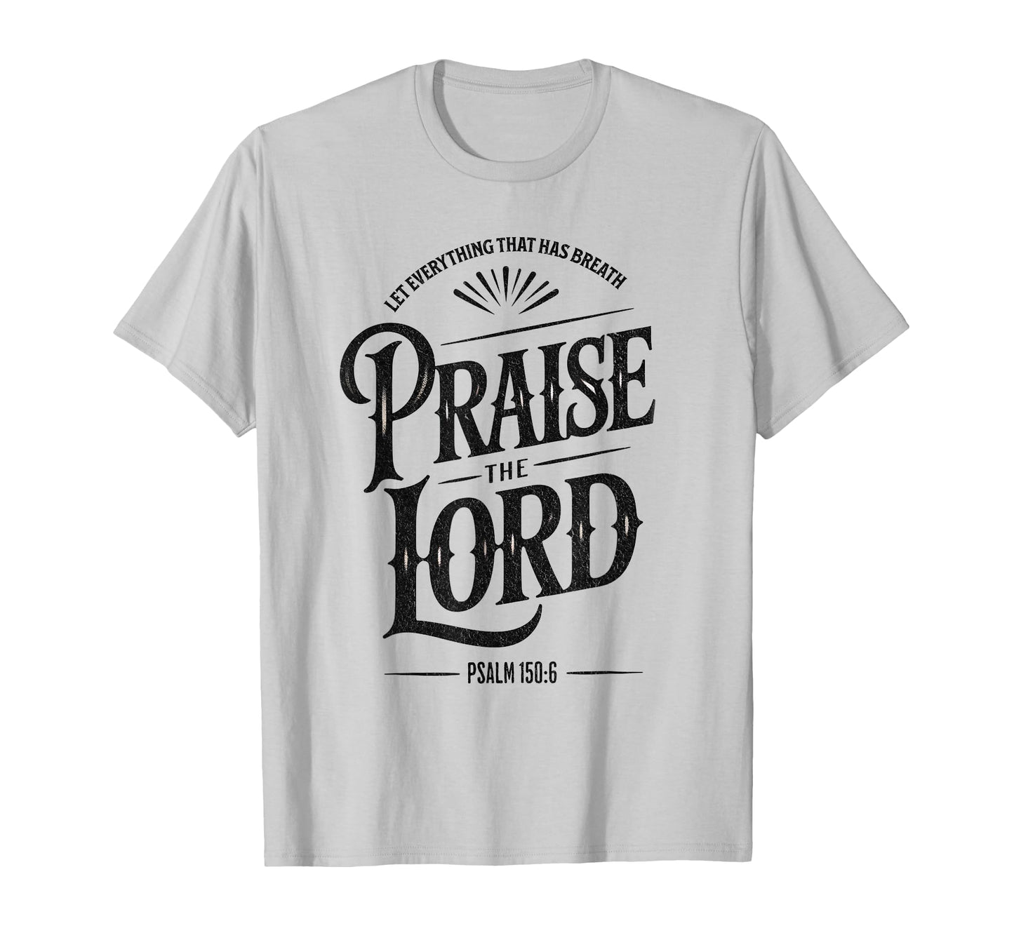 Praise the Lord Psalm 150:6 Christian Faith T-Shirt