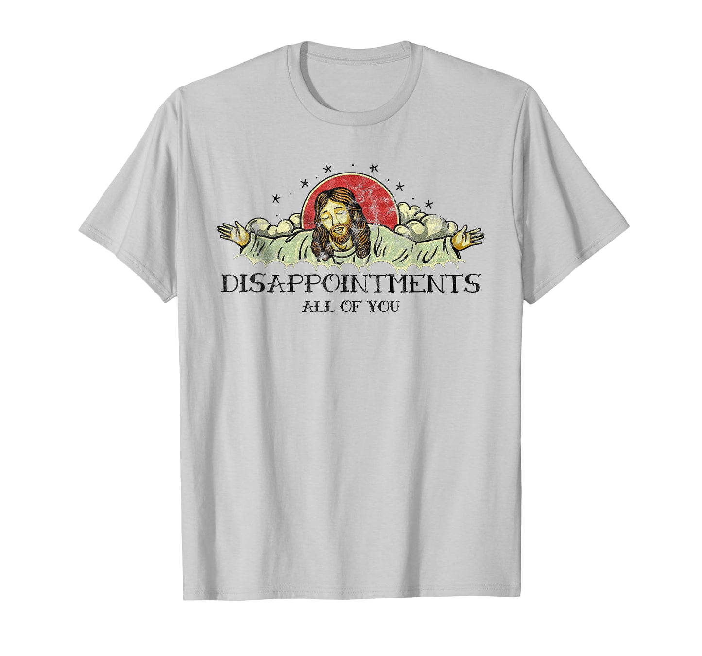 Disappointments All Of You Disappointed Jesus T-Shirt
