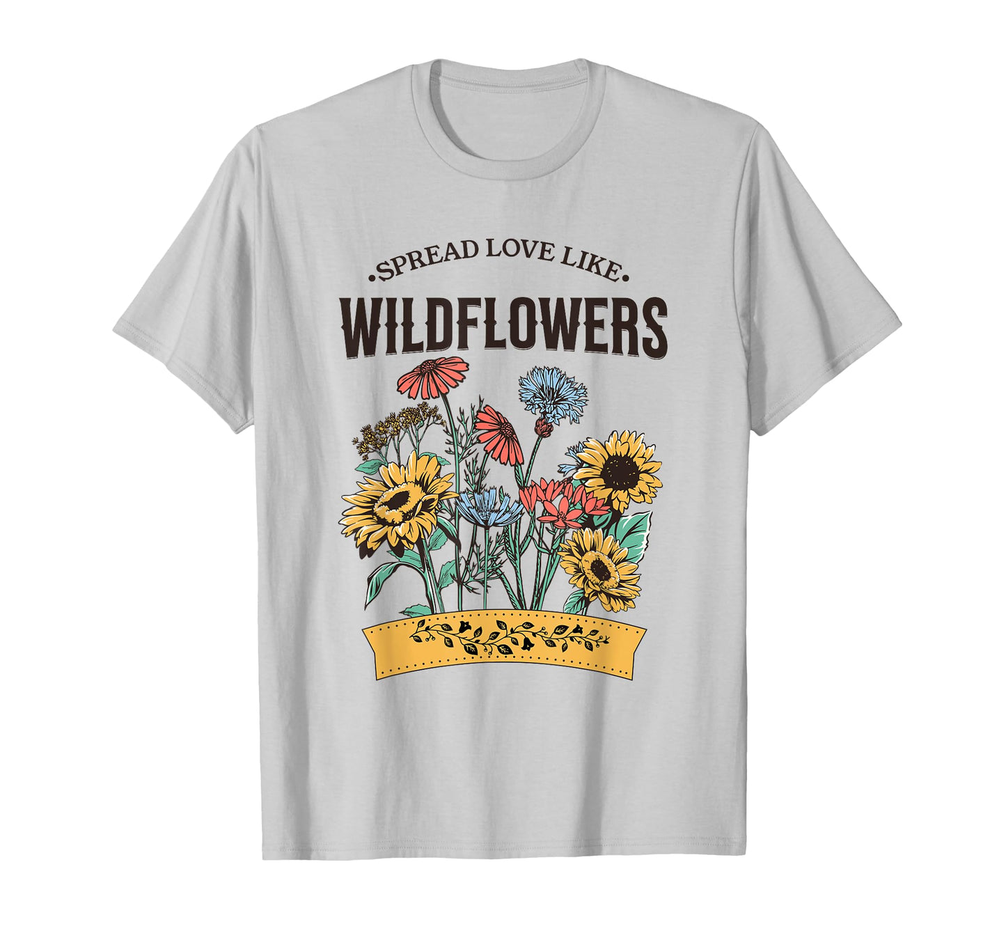 Spread Love Like Wildflowers T-Shirt
