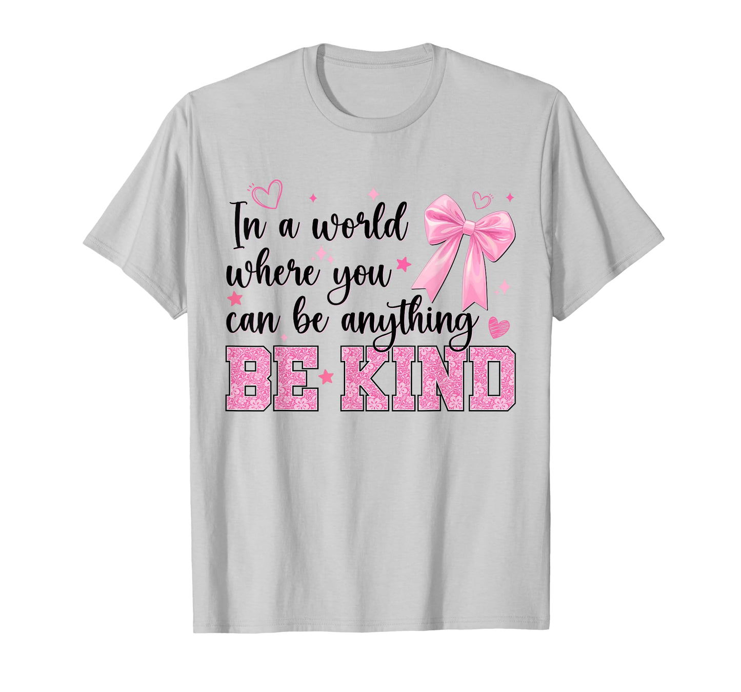 in A World Where You Can Be Anything Be Kind Bow Kindness T-Shirt