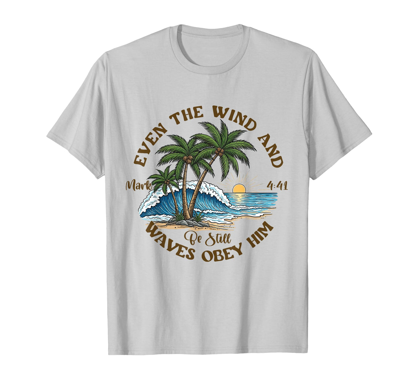 Even The Wind And Waves Obey Him Be-Still Bible Summer Vibes T-Shirt