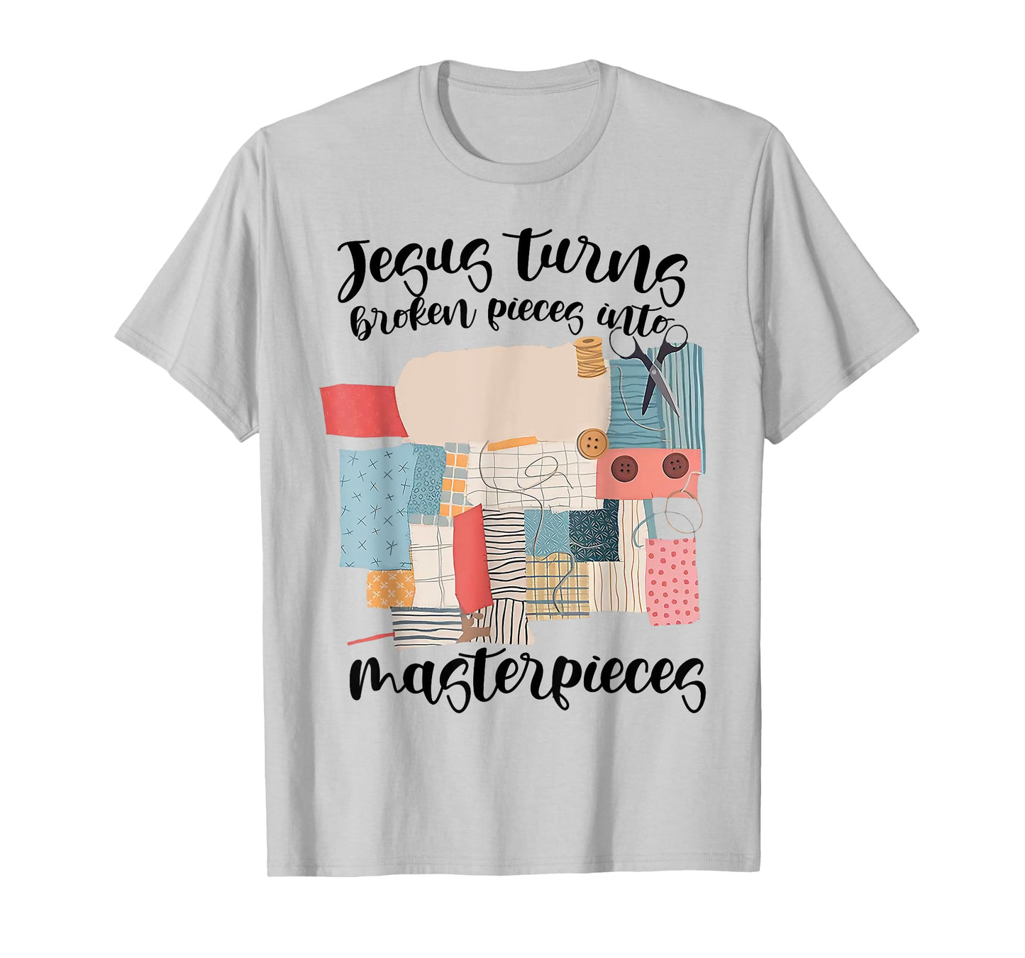 Jesus Turns Broken Pieces Into Masterpieces Christian T-Shirt