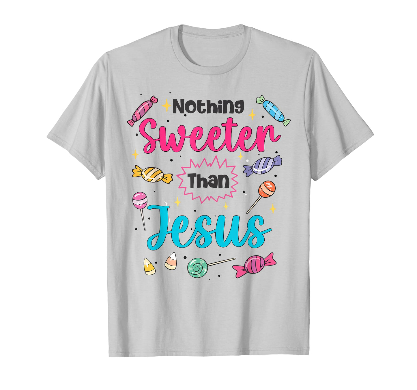 Jesus Nothing Sweeter Than Jesus Christian Faith Candy God T-Shirt