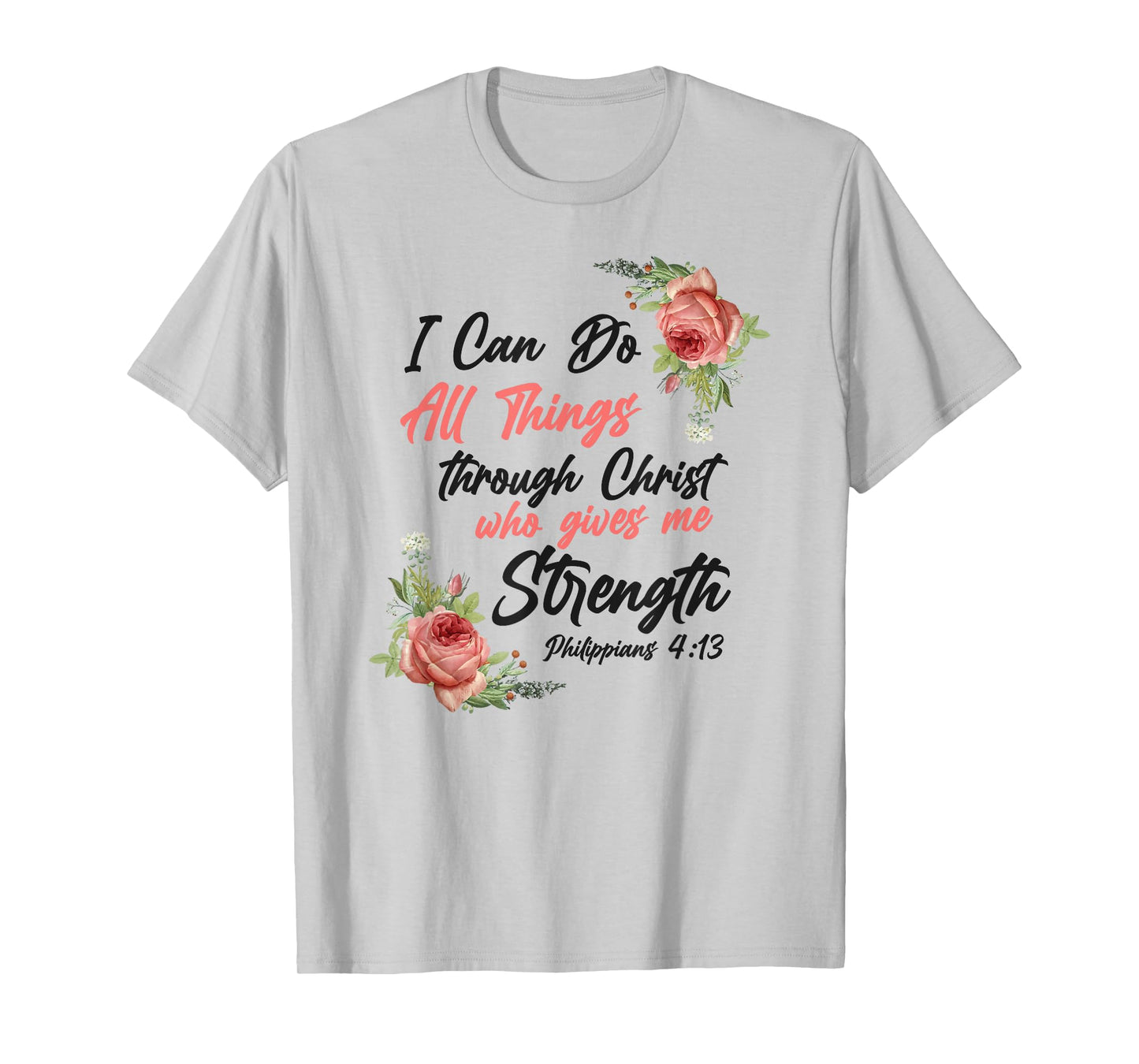 Christian Bible Verse Quote Rose Flower Philippians 4:13 T-Shirt