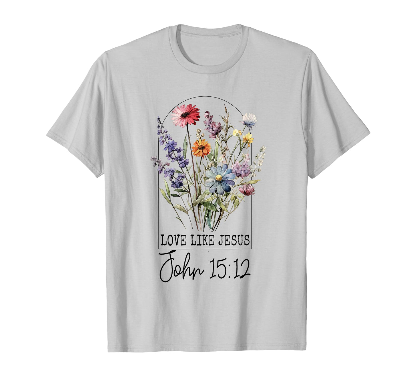 Love Like Jesus John 15:12 Bible Verse Flower Jesus T-Shirt