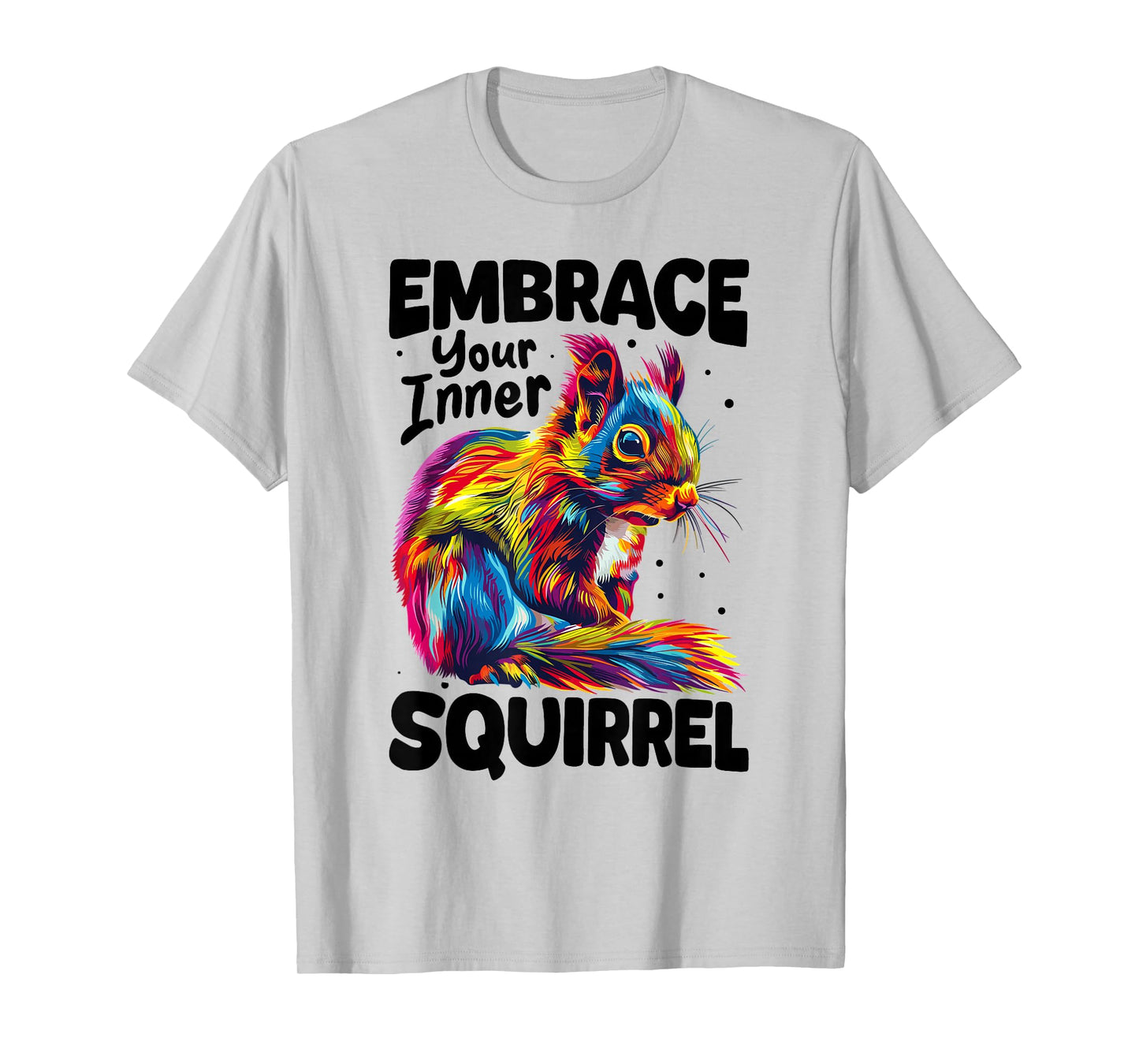Funny Squirrel Animal Embrace Your Inner Squirrel T-Shirt