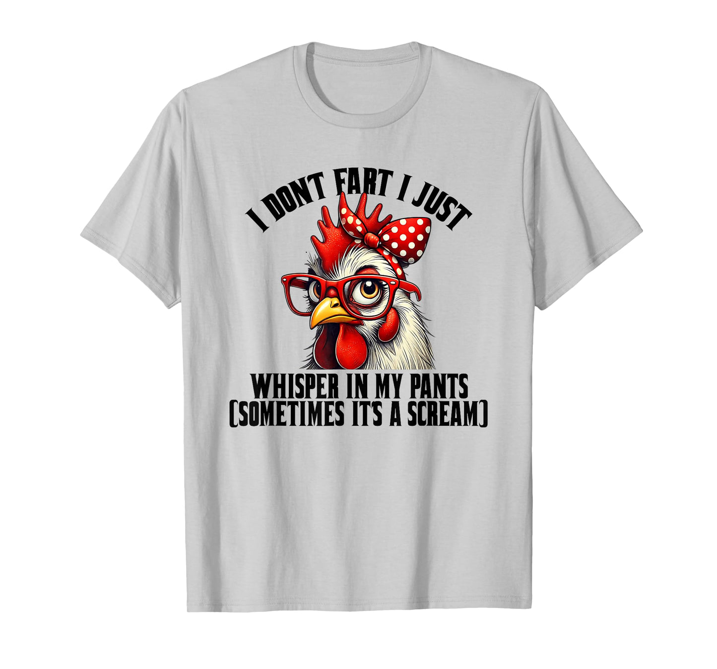 Funny Chicken Quote I Don't Fart I Just Whisper In My Pants T-Shirt