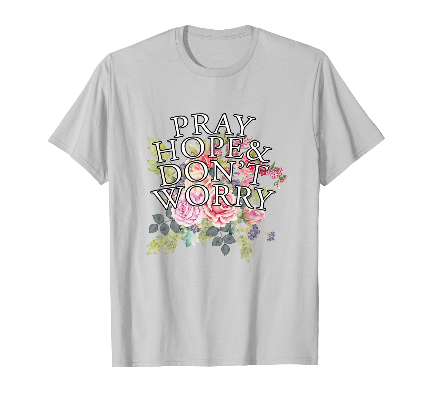 Christian Jesus Lovers Catholic Pray & Hope & Dont Worry T-Shirt